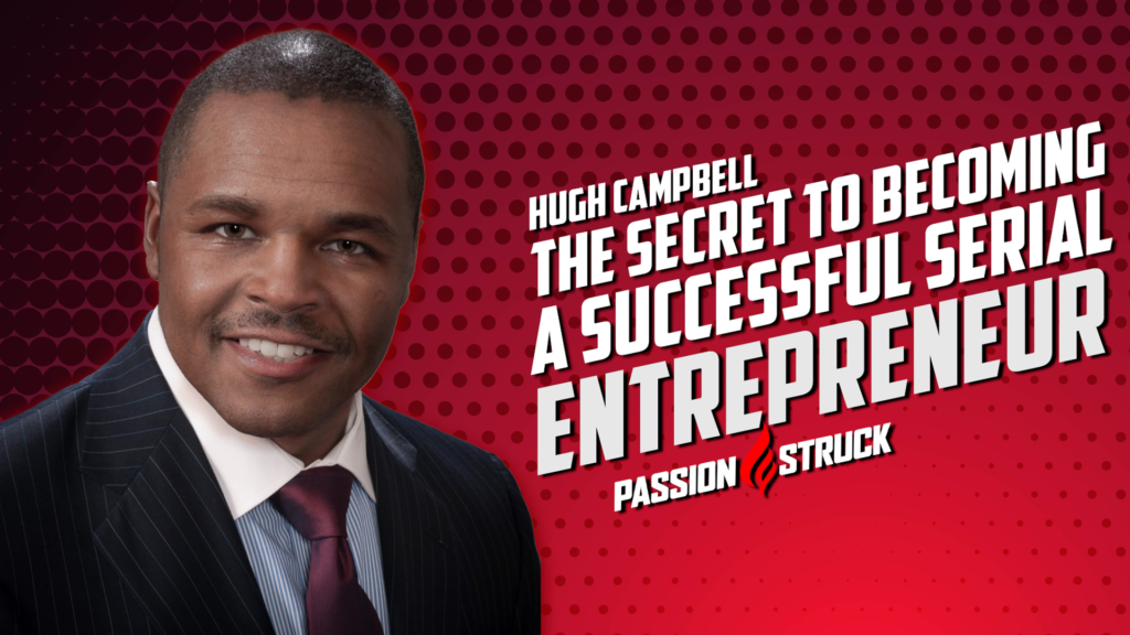 Hugh Campbell Serial Entrepreneur on the Passion Struck Podcast