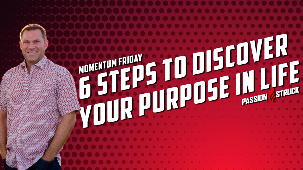 Passion Struck Podcast Thumbnail for 6 steps to deploying your purpose in life