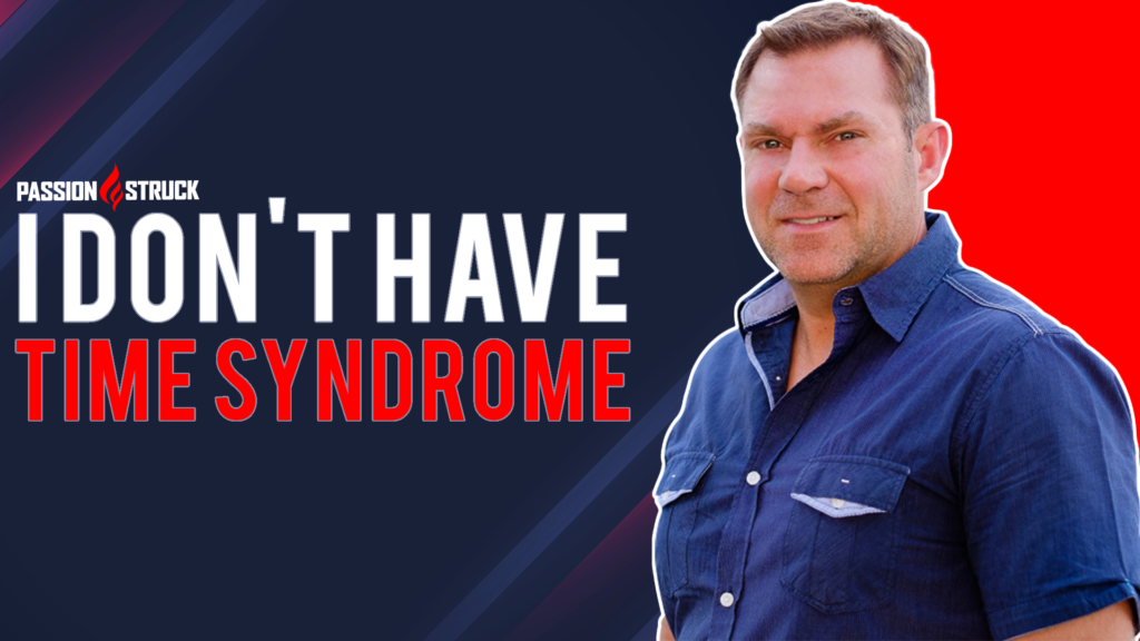 I don't have time syndrome thumbnail passion struck podcast