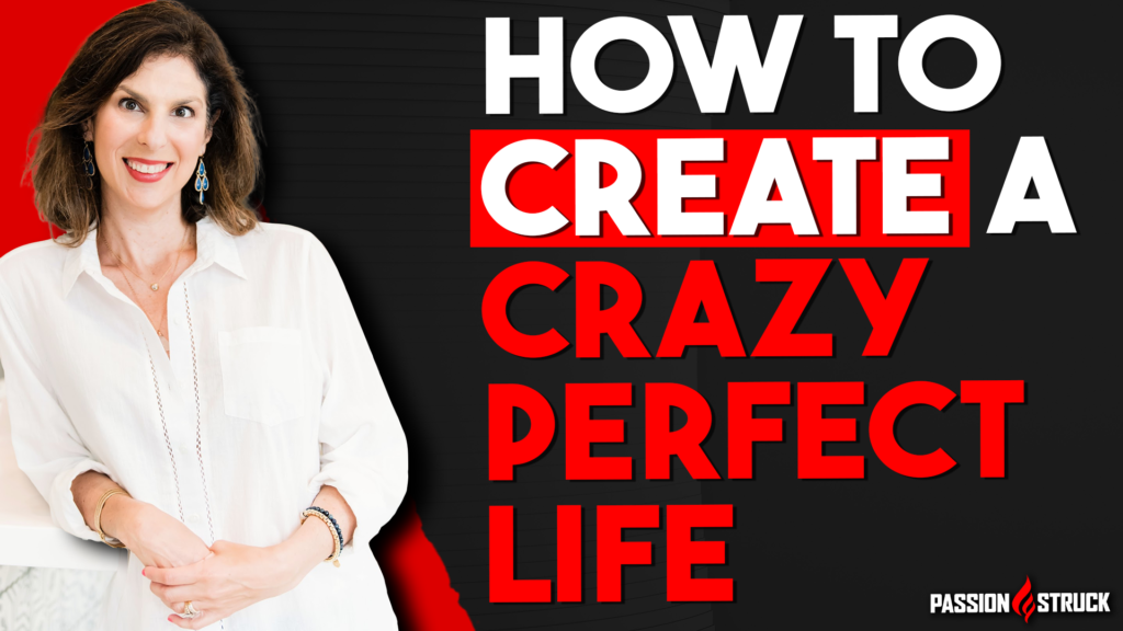 Dara Kurtz Passion Struck Podcast Thumbnail on living a crazy perfect life