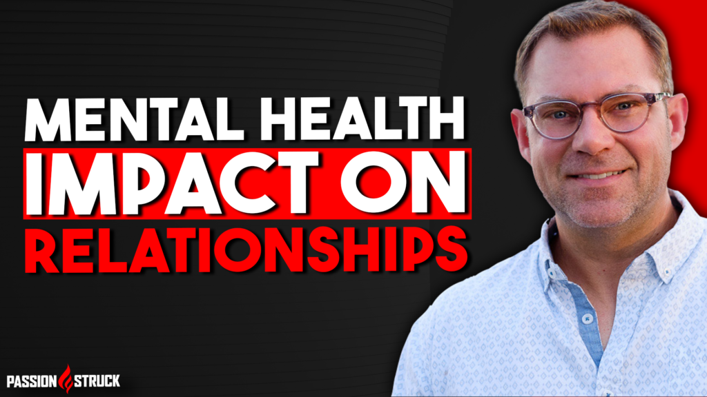 John R Miles thumbnail from the passion struck podcast on how mental health is impacting relationships