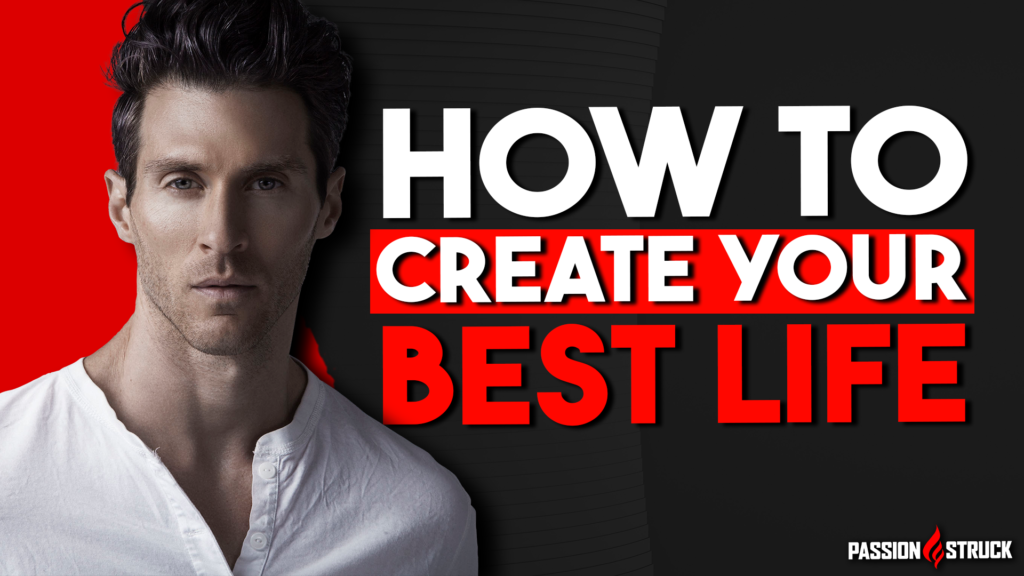 Philip Anthony Mangan thumbnail for the Passion Struck Podcast on how to create your best life