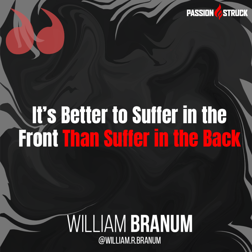 Quote from William Branum on why its better to suffer in the front