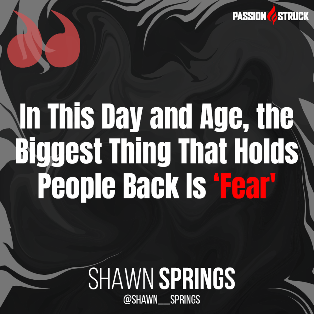 Quote from Shawn Springs about Fear on the Passion Struck Podcast