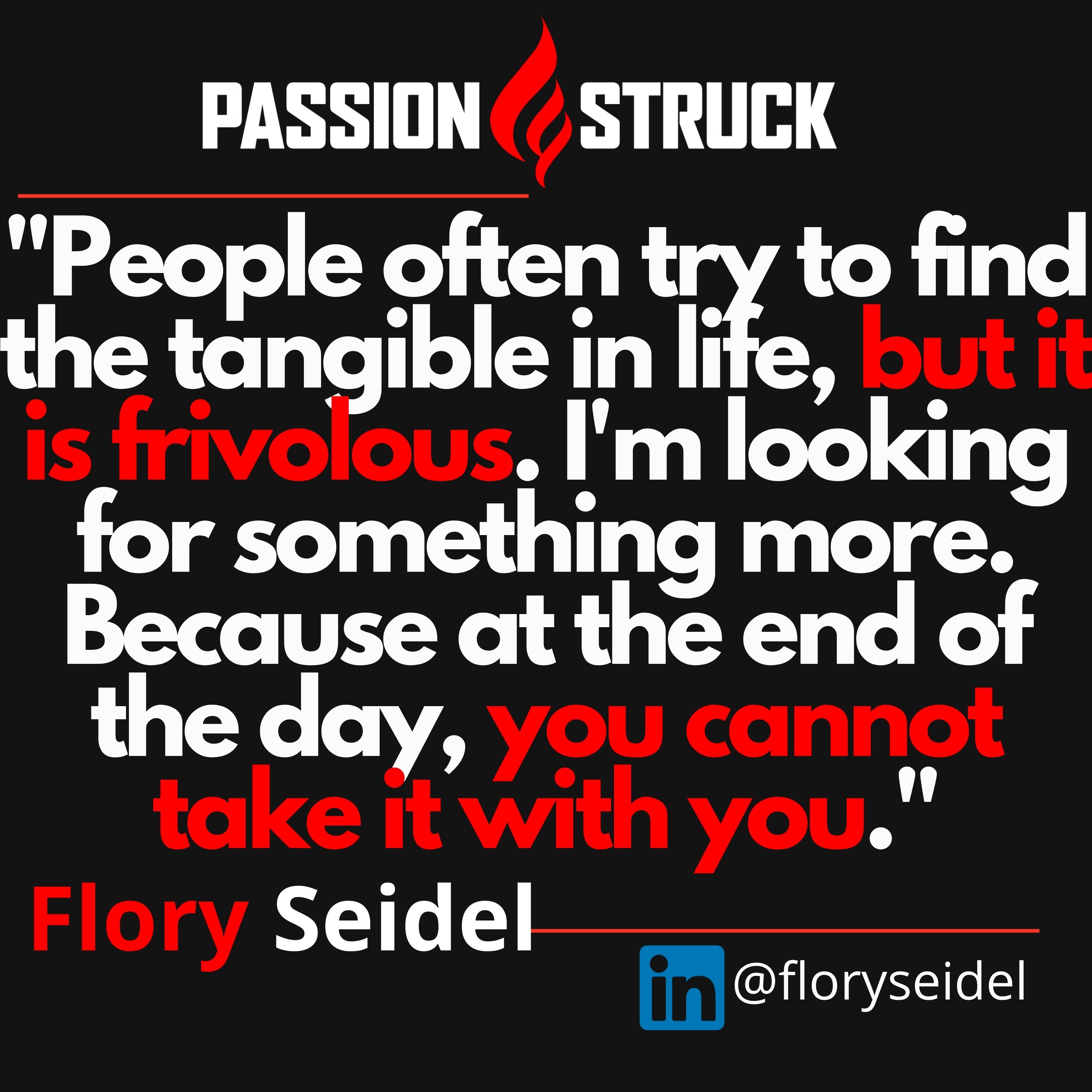 Flory Seidel Quote about intangibles on the passion struck podcast
