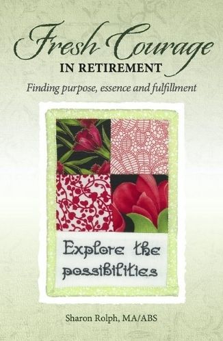 Fresh Courage in Retirement by Sharon Rolph on finding your essence