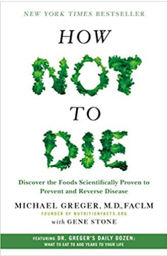 How Not to Die by Michael Greger M.D. FACLM