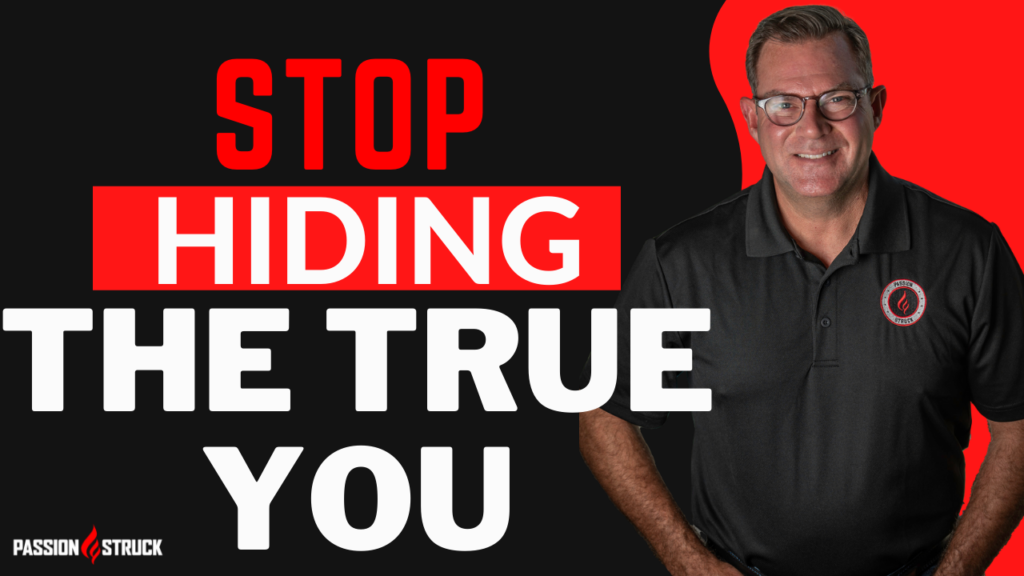 Passion Struck podcast thumbnail with John R Miles on stop hiding the true you