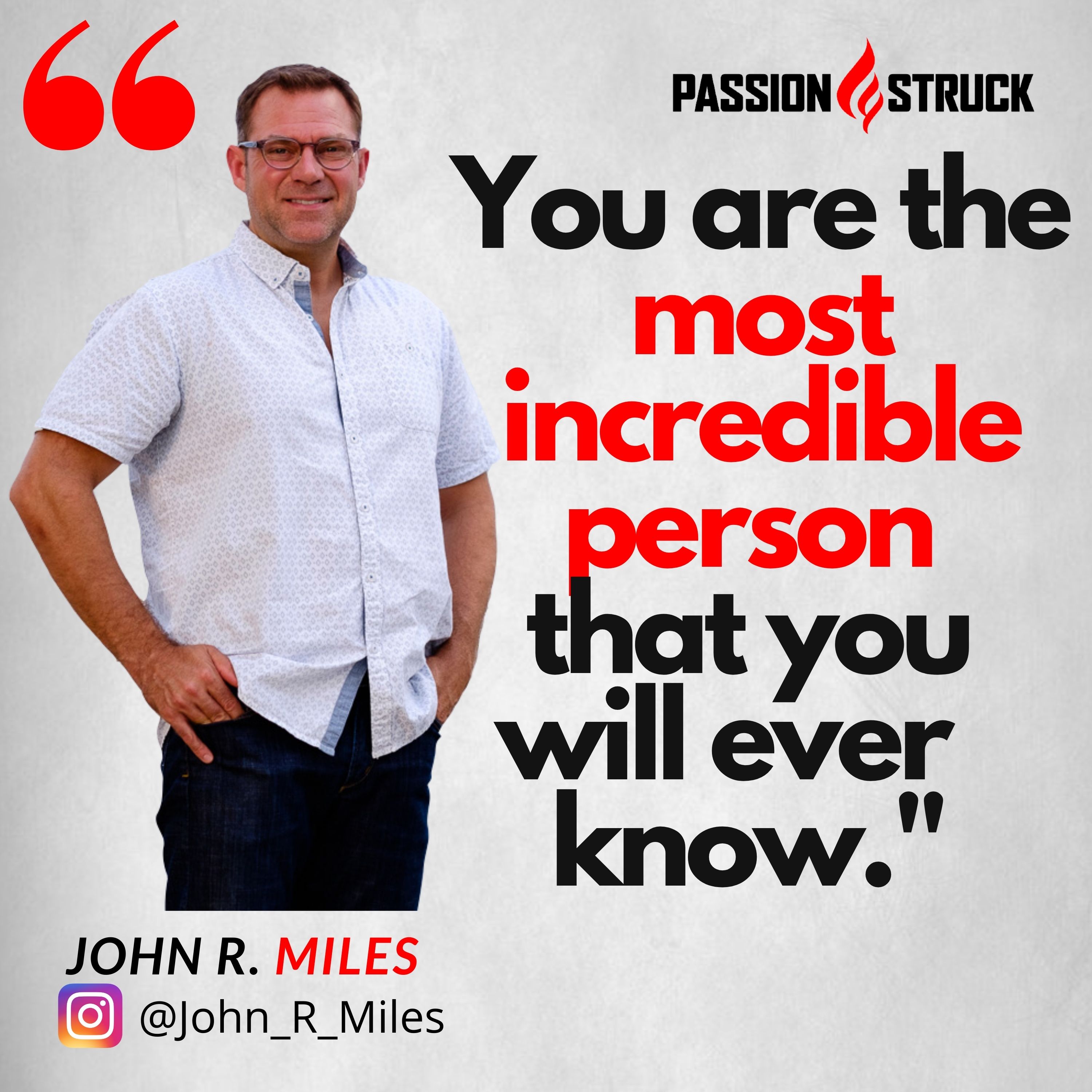 John R. Miles quote on being your best self and you are the most incredible person that you will ever know
