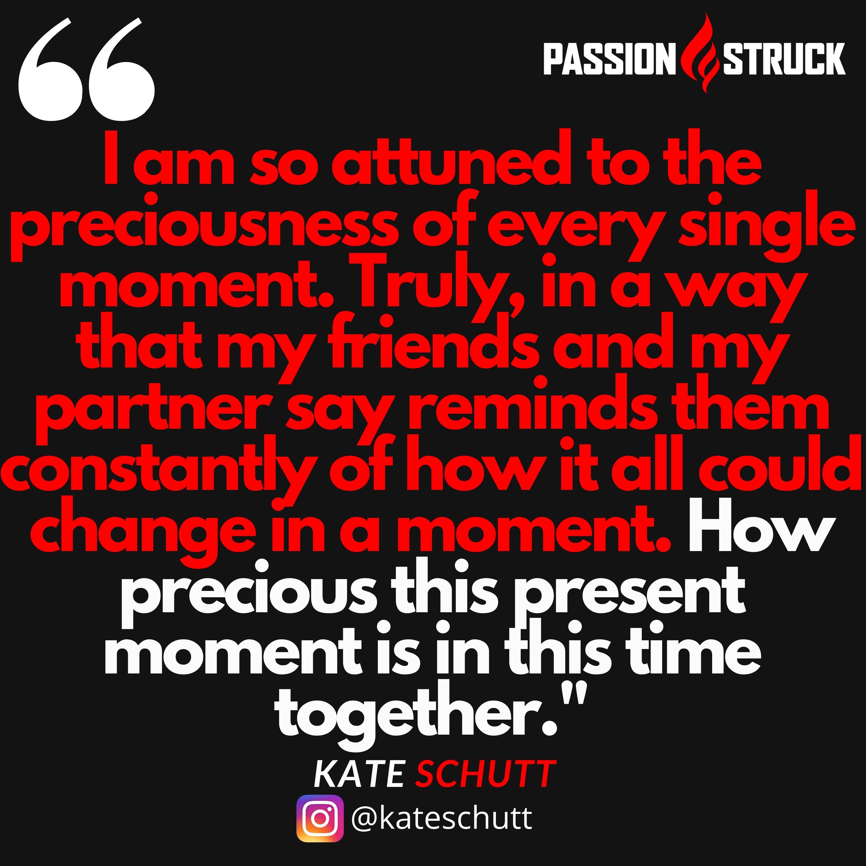 Kate Schutt quote on the preciousness of life