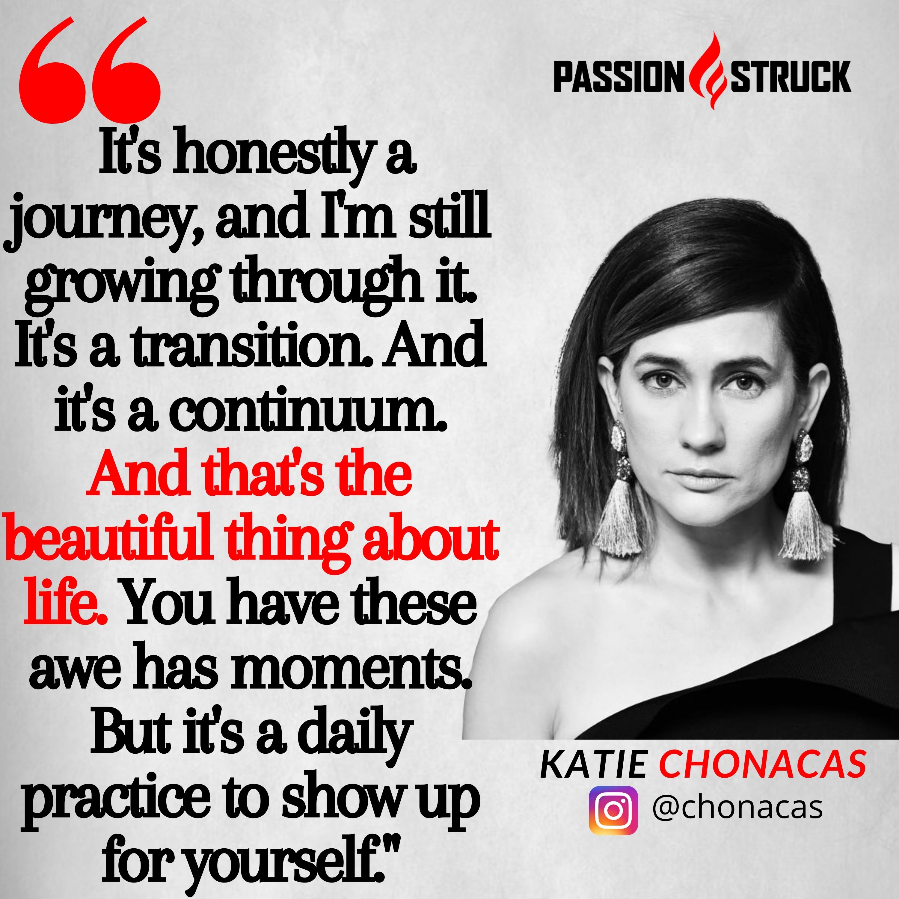 Katie Chonacas quote on how life is a journey of showing up from the passion struck podcast