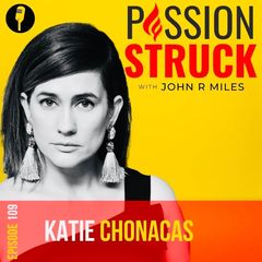 Passion Struck podcast cover episode 109 Katie Chonacas a rebel with a cause