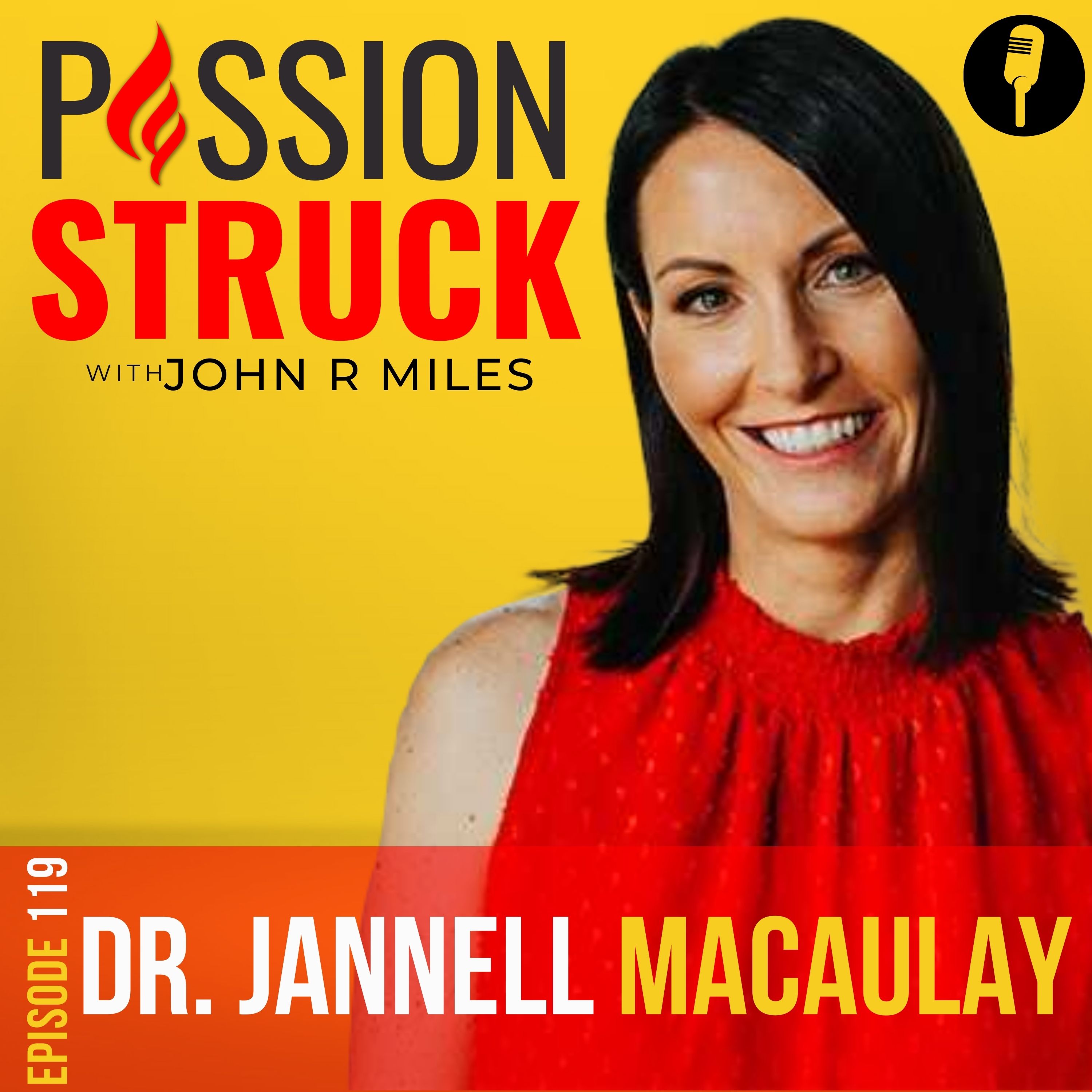 Passion Struck with John R. Miles album cover for episode 119 with Dr. Jannell MacAulay
