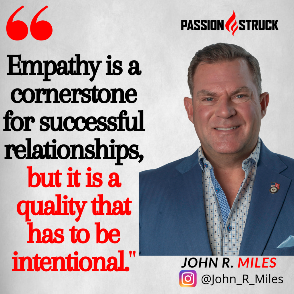 Quote by John R. Miles on why empathy has to be intentional for passion struck