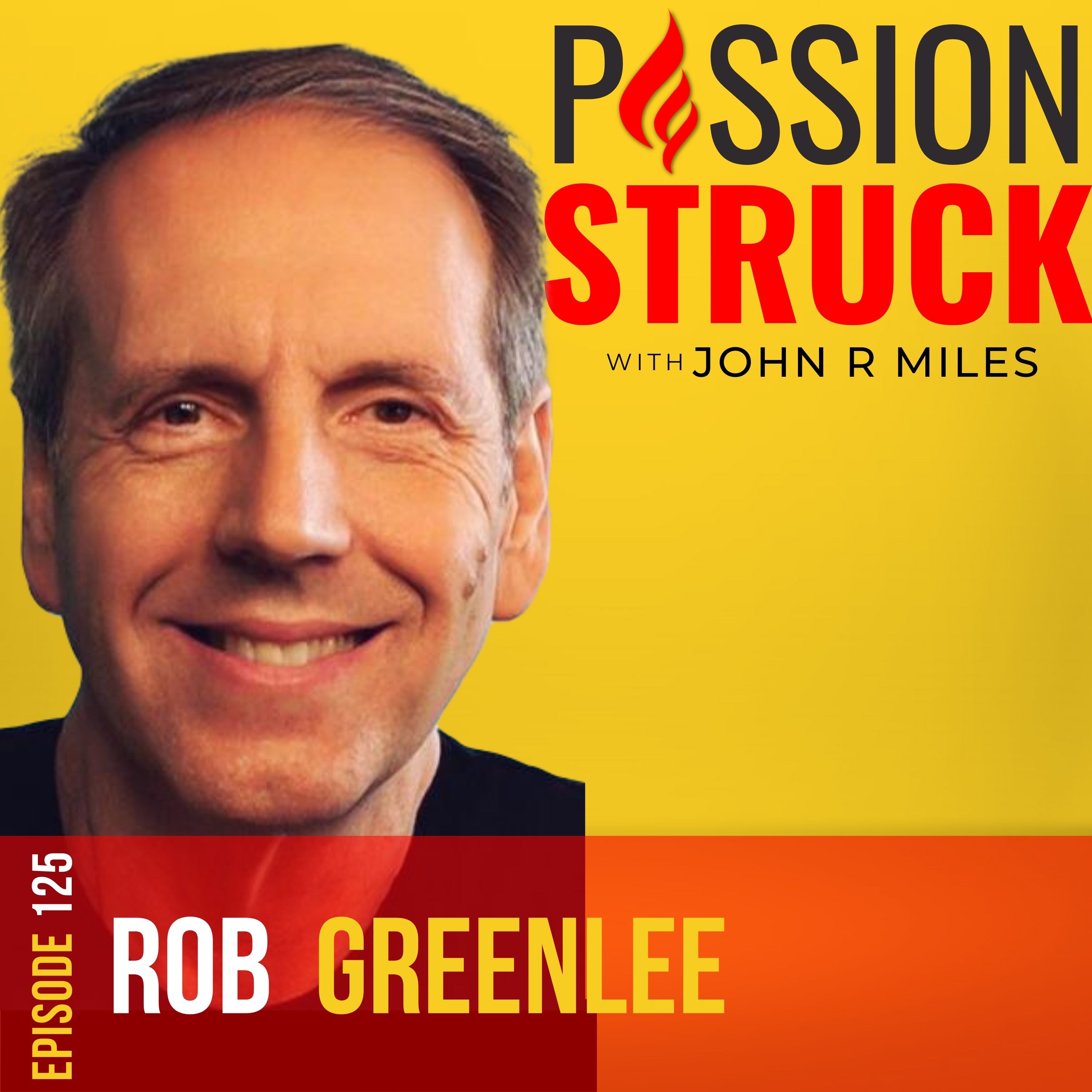 Passion Struck with John R. Miles episode 125 podcast album with Hall of Fame podcaster Rob Greenlee