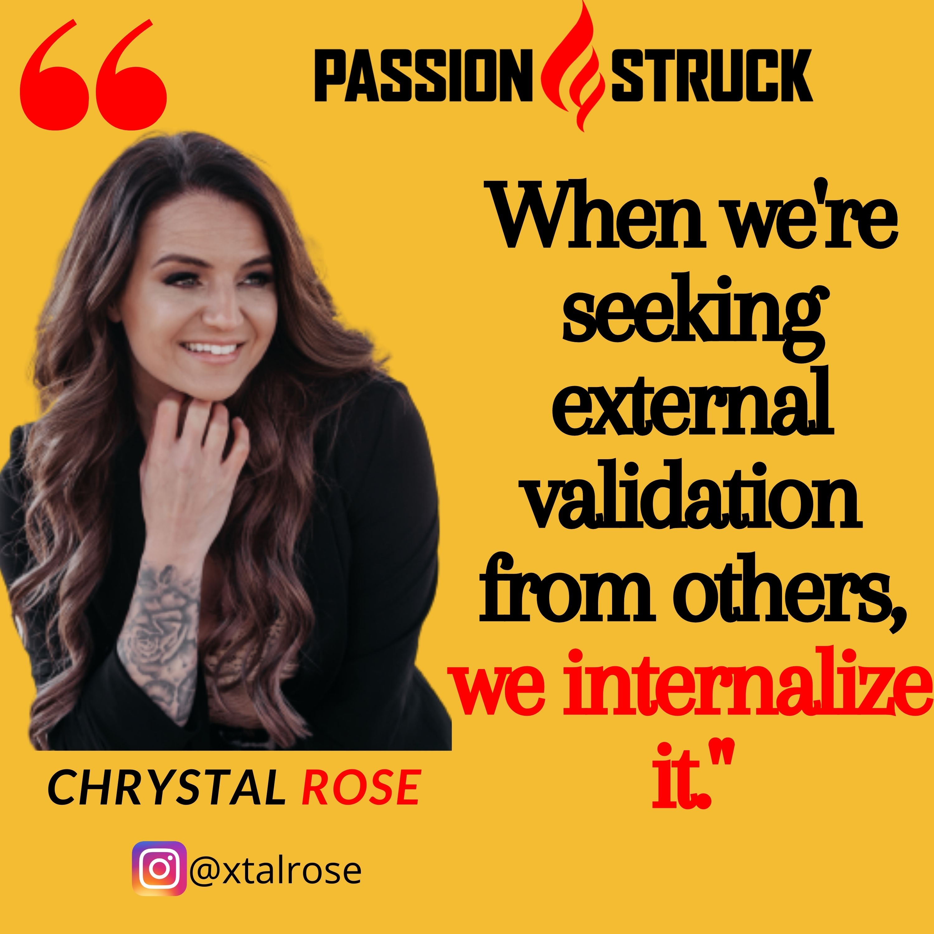 Quote from Chrystal Rose on the Passion Struck podcast about external validation