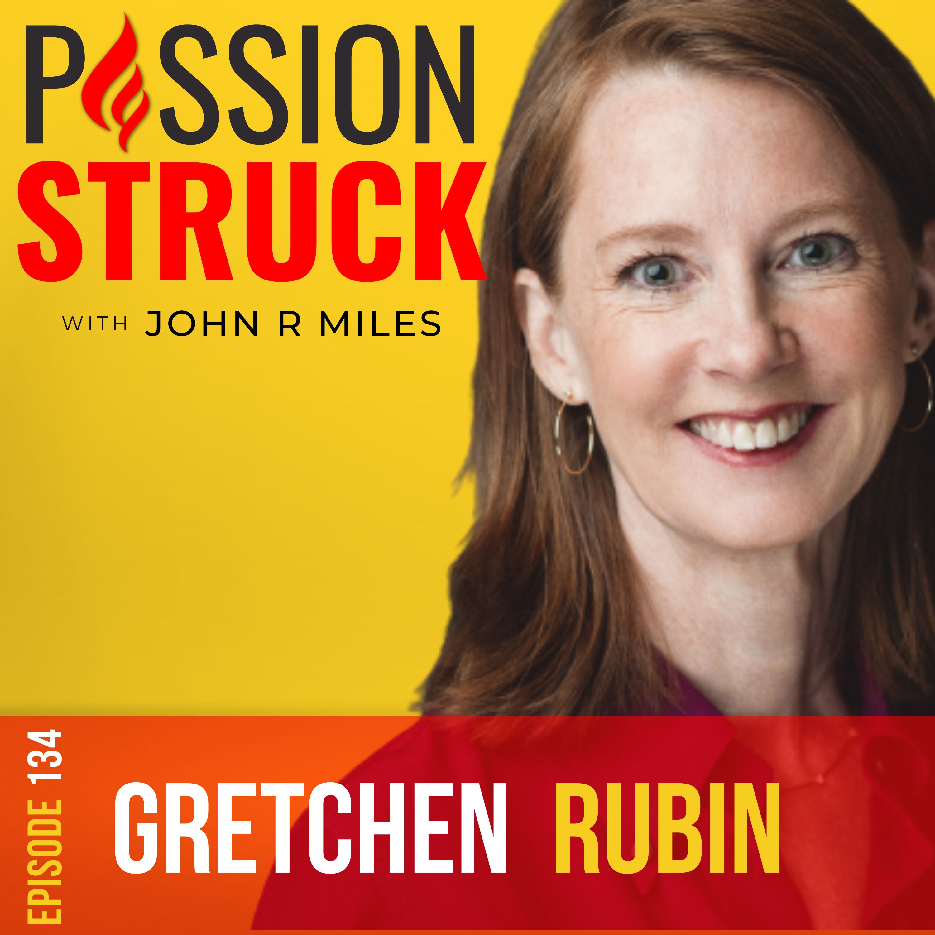 Passion Struck with John R. Miles episode 134 album cover with Gretchen Rubin