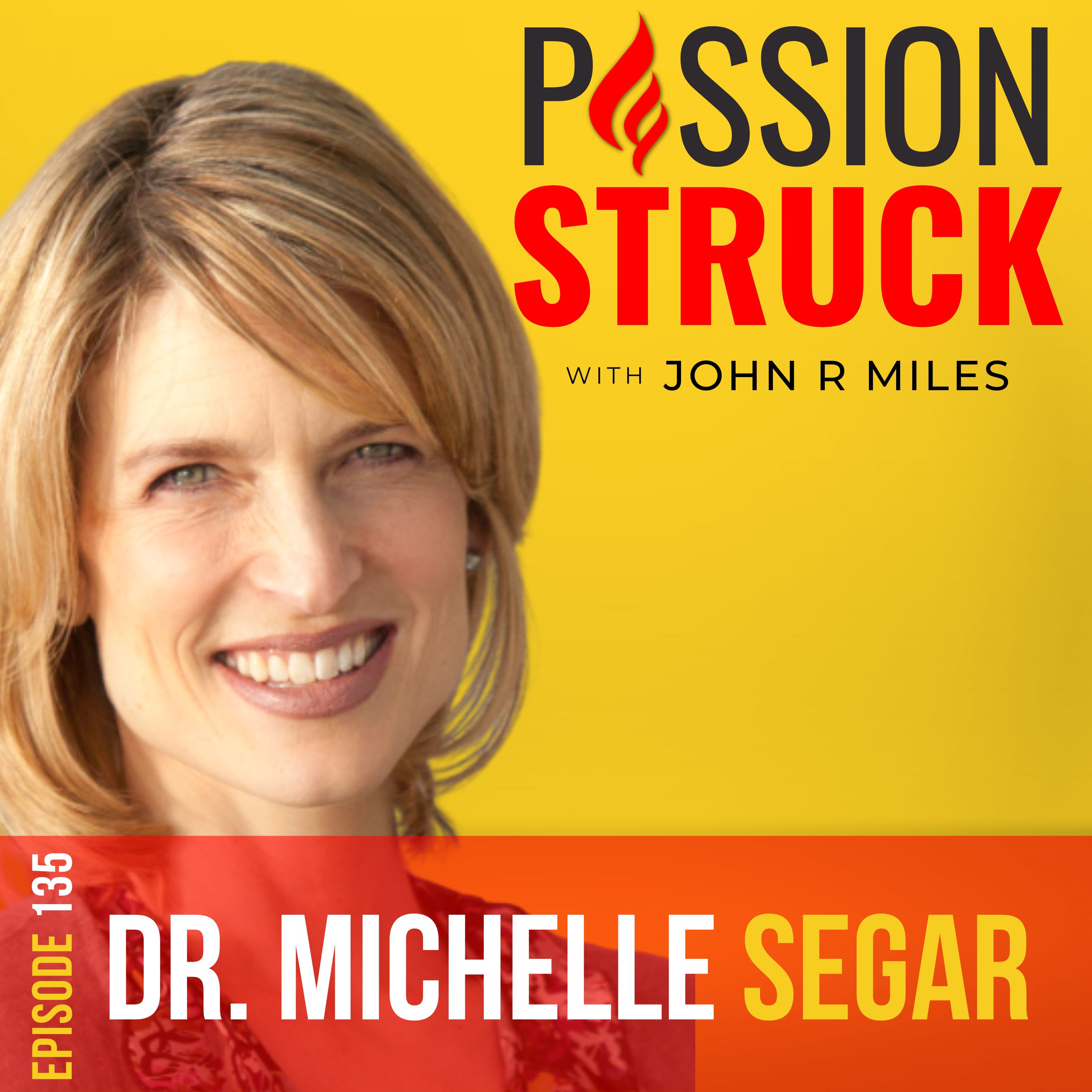Passion Struck with John R. Miles thumbnail for episode 134 featuring Dr. Michelle Segar
