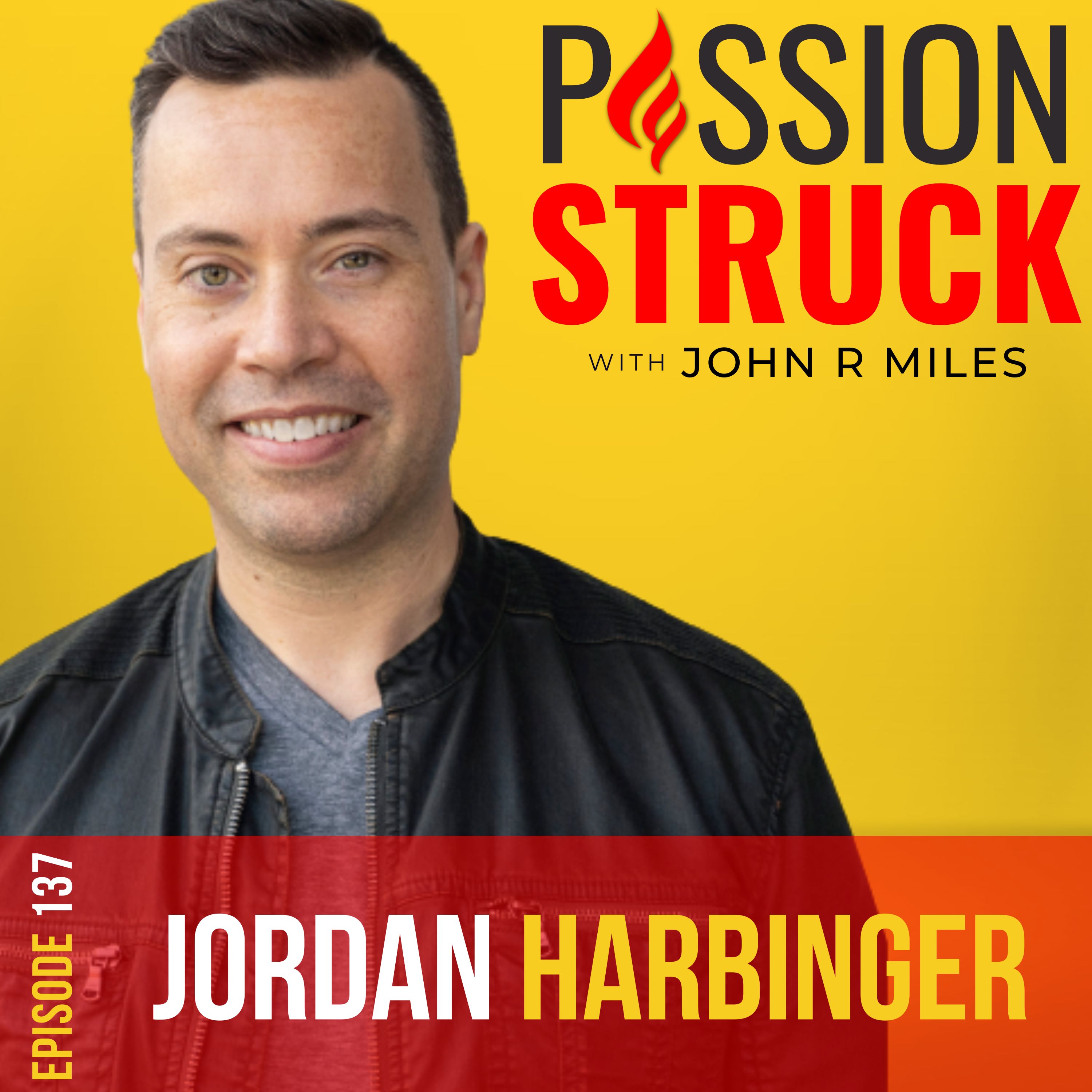 Episode 137 of Passion Struck with John R. Miles featuring Jordan Harbinger