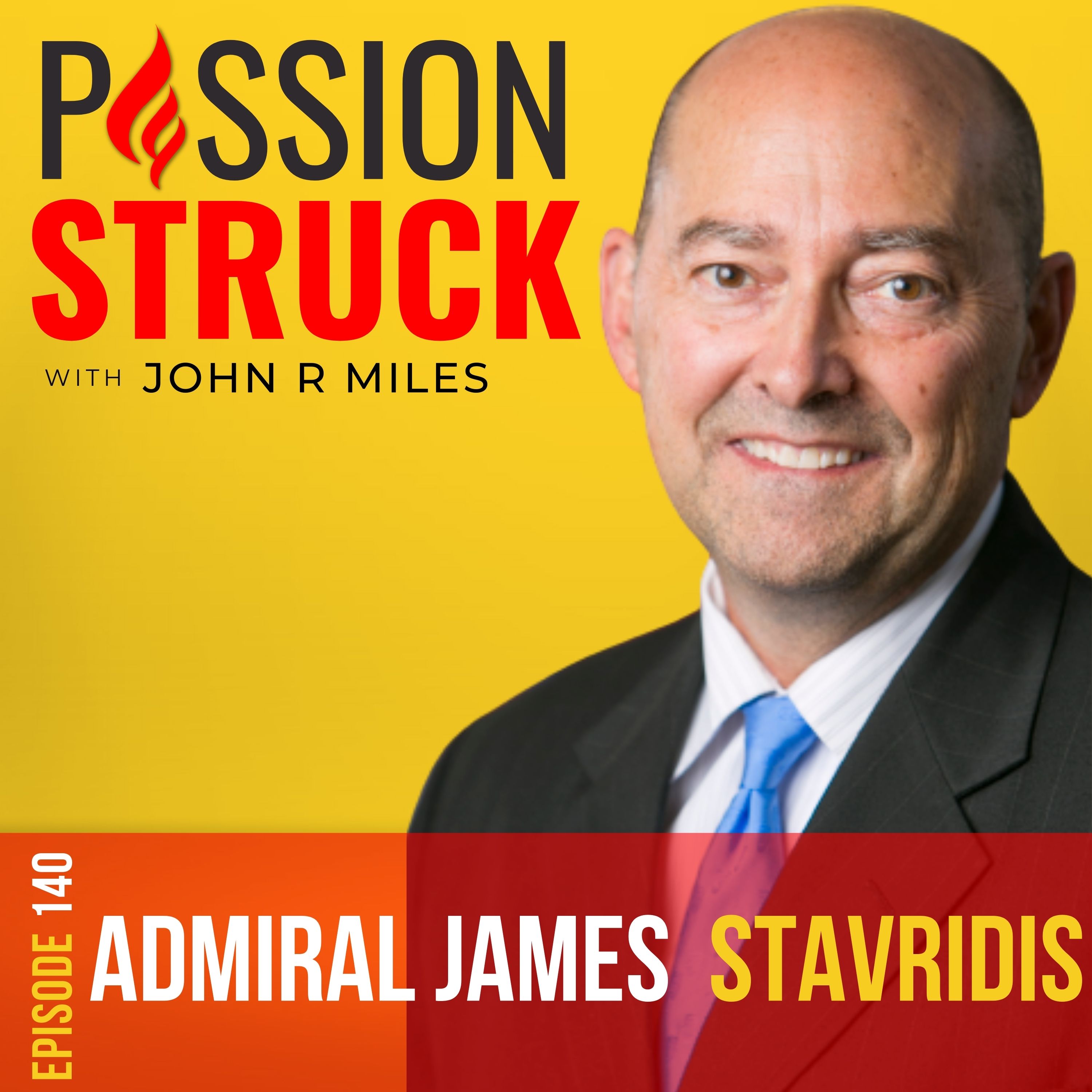 Passion Struck with John R. Miles album cover episode 140 with Admiral James Stavridis on to Risk it All
