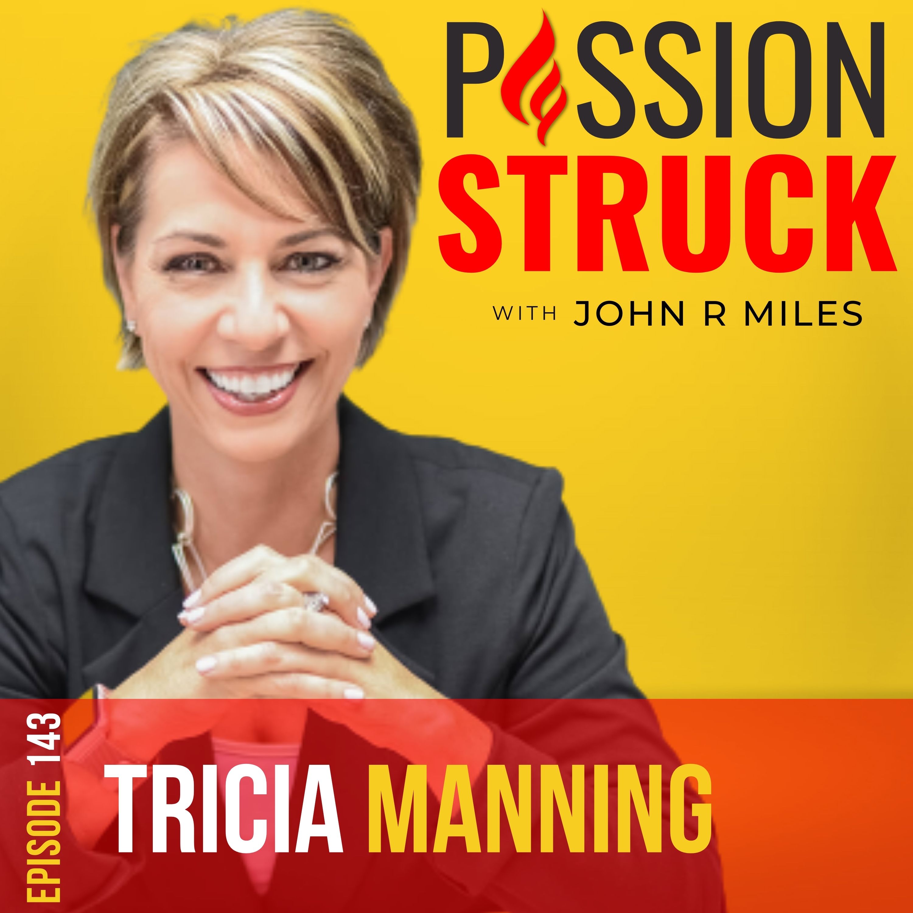 Passion Struck with John R. Miles episode 143 album cover featuring Tricia Manning