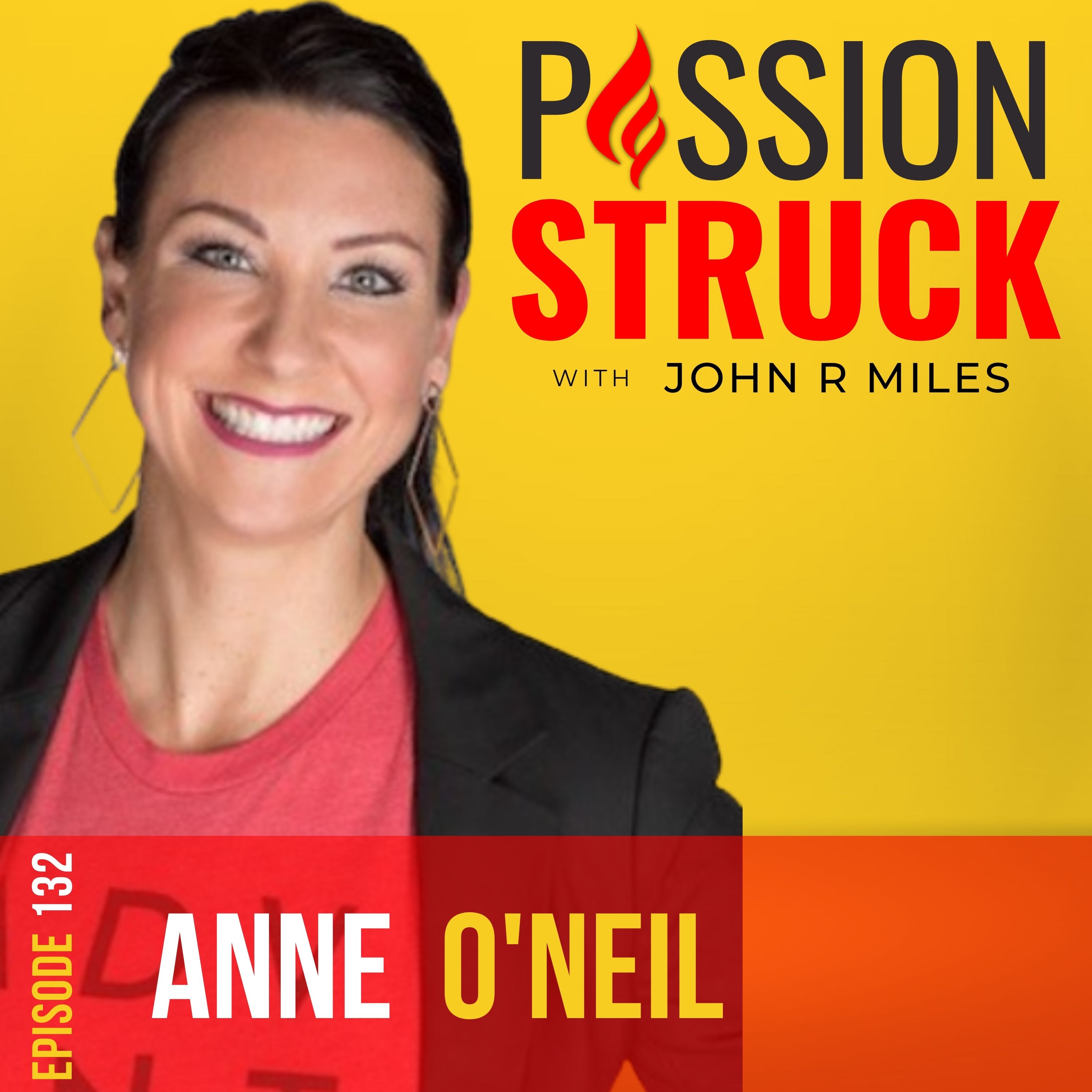 Passion Struck with John R. Miles Episode 132 album cover with Anne O'Neil former Iowa State Basketball start and Sacramento Monarchs player