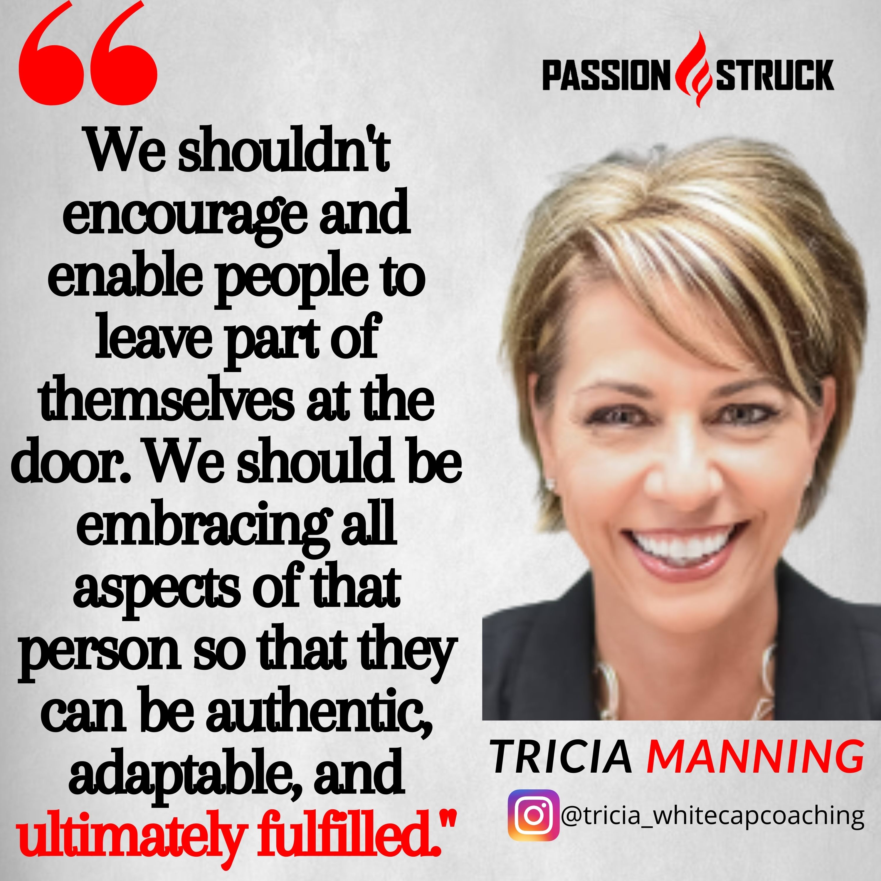 Quote from Tricia Manning on the Passion Struck podcast about how to lead with heart