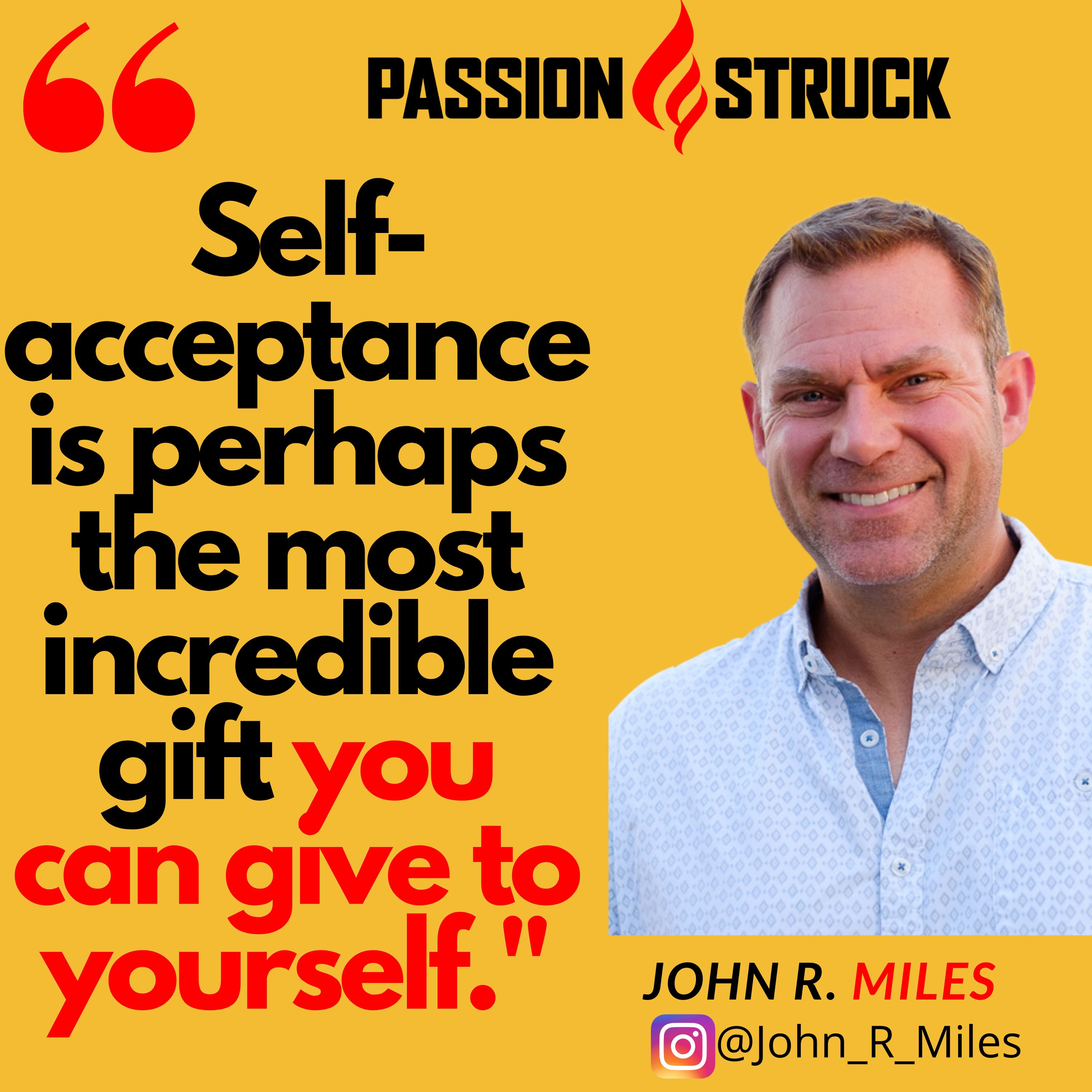 John R. Miles quote "self-acceptance is perhaps the most incredible gift you can give yourself"