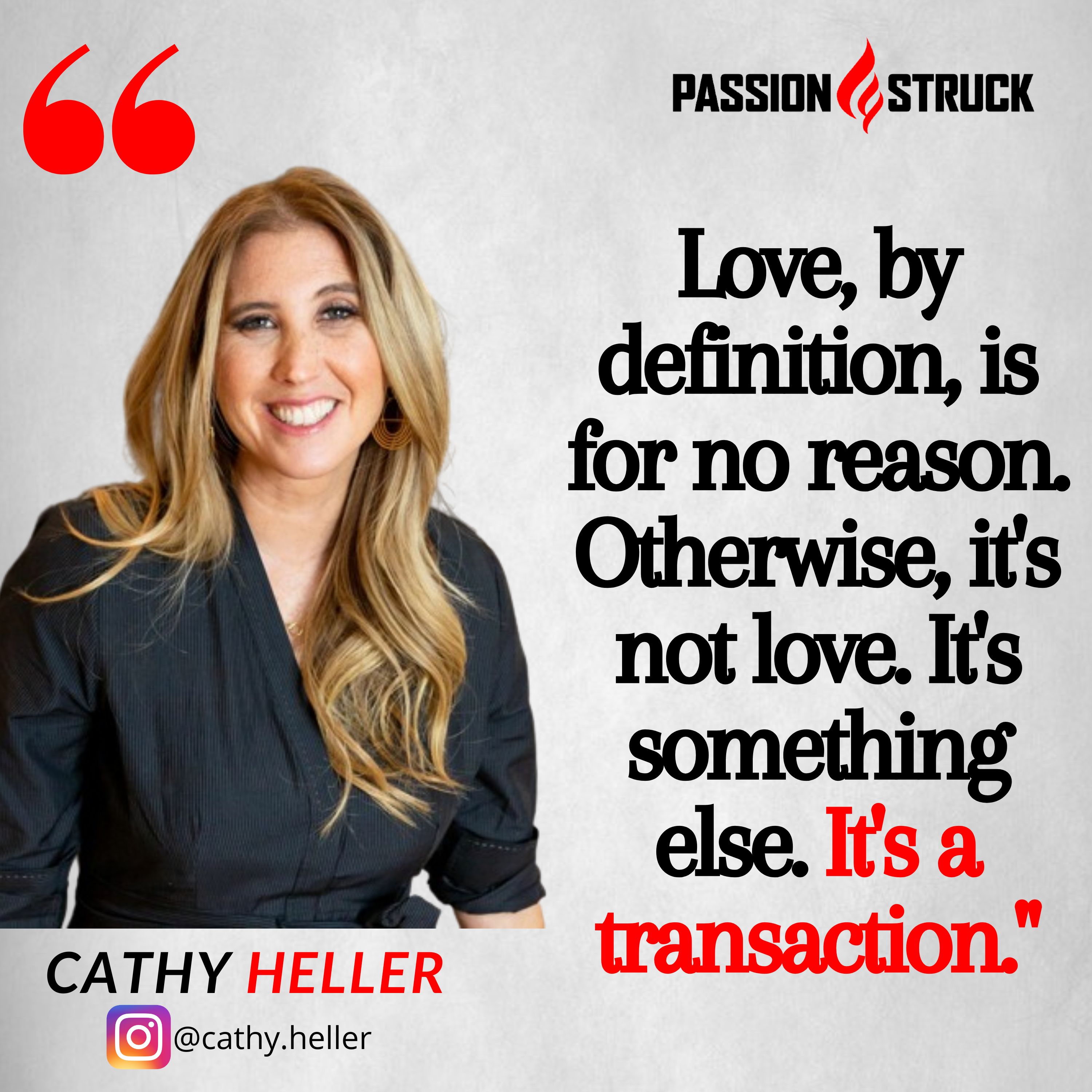 Quote by Cathy Heller: Love by definition, is for no reason for passion struck
