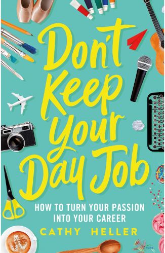 Don't Keep Your Day Job by Cathy Heller for Passion Struck
