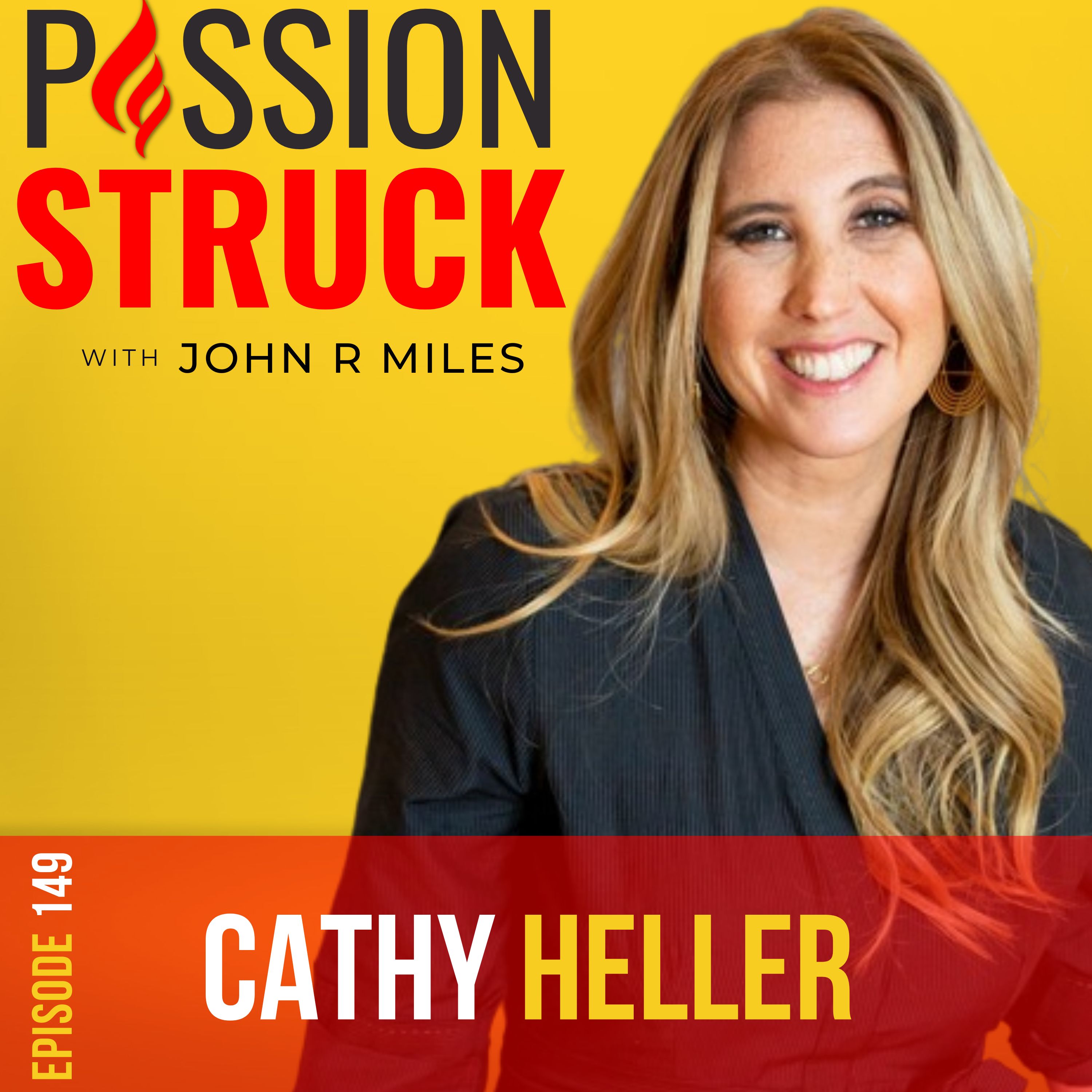 Passion Struck with John R. Miles album cover for episode 149 with Cathy Heller