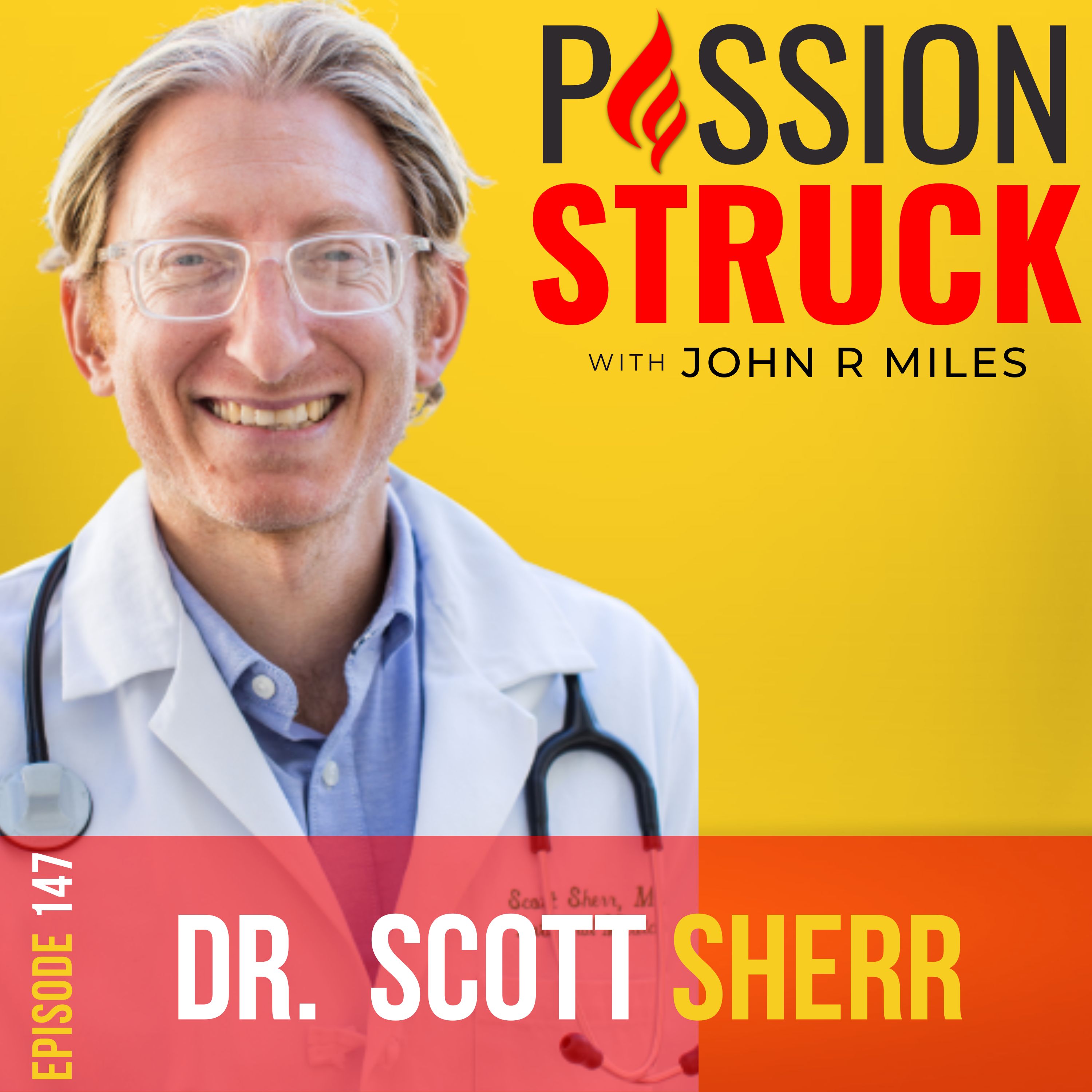 Passion Struck podcast album cover for episode 147 featuring Dr. Scott Sherr