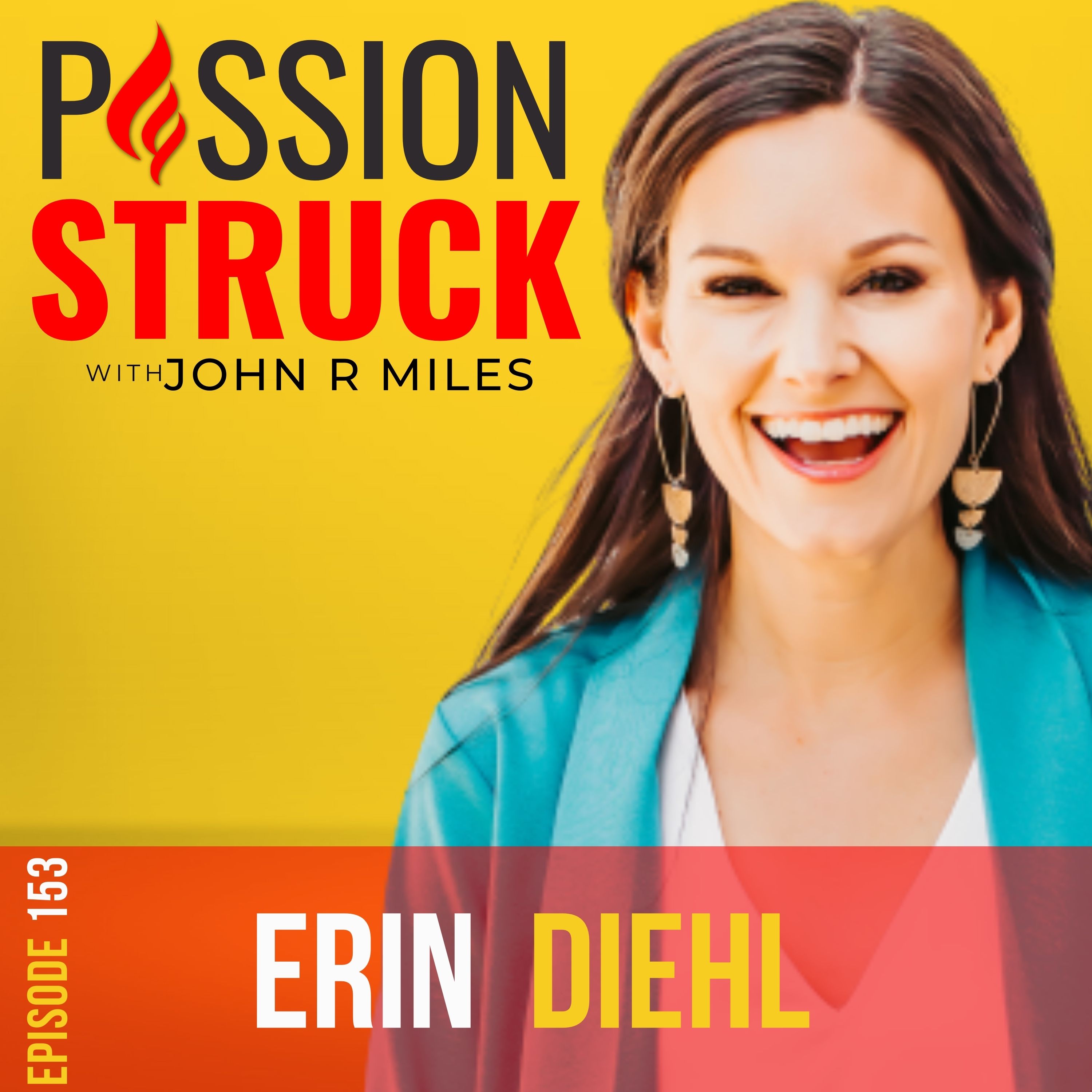 Passion Struck with John R. Miles album cover for episode 153 with Erin Diehl