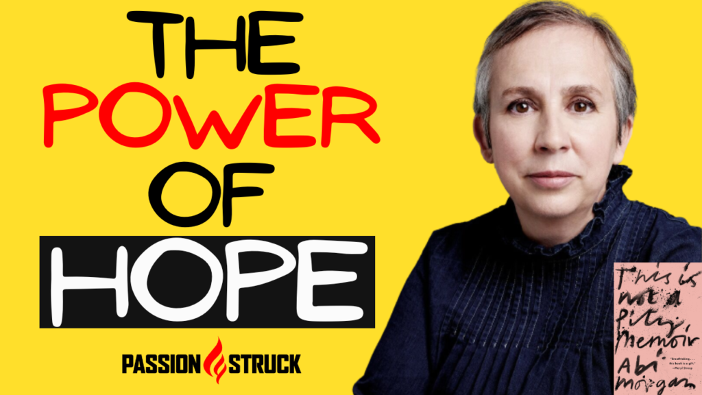 Passion Struck podcast thumbnail featuring Abi Morgan on the Importance of Hope