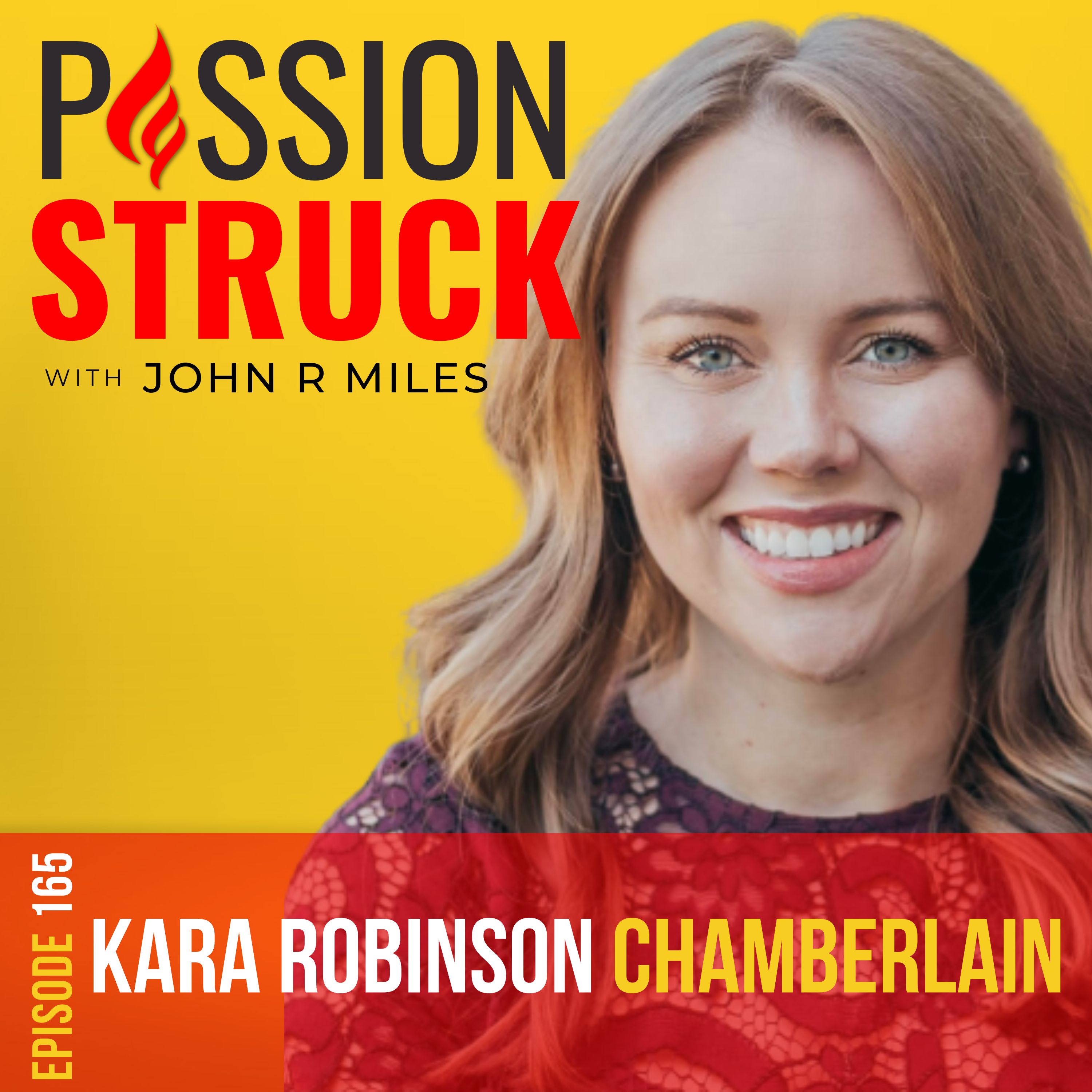 Passion Struck with John R. Miles thumbnail for episode 165 featuring Kara Robinson Chamberlain