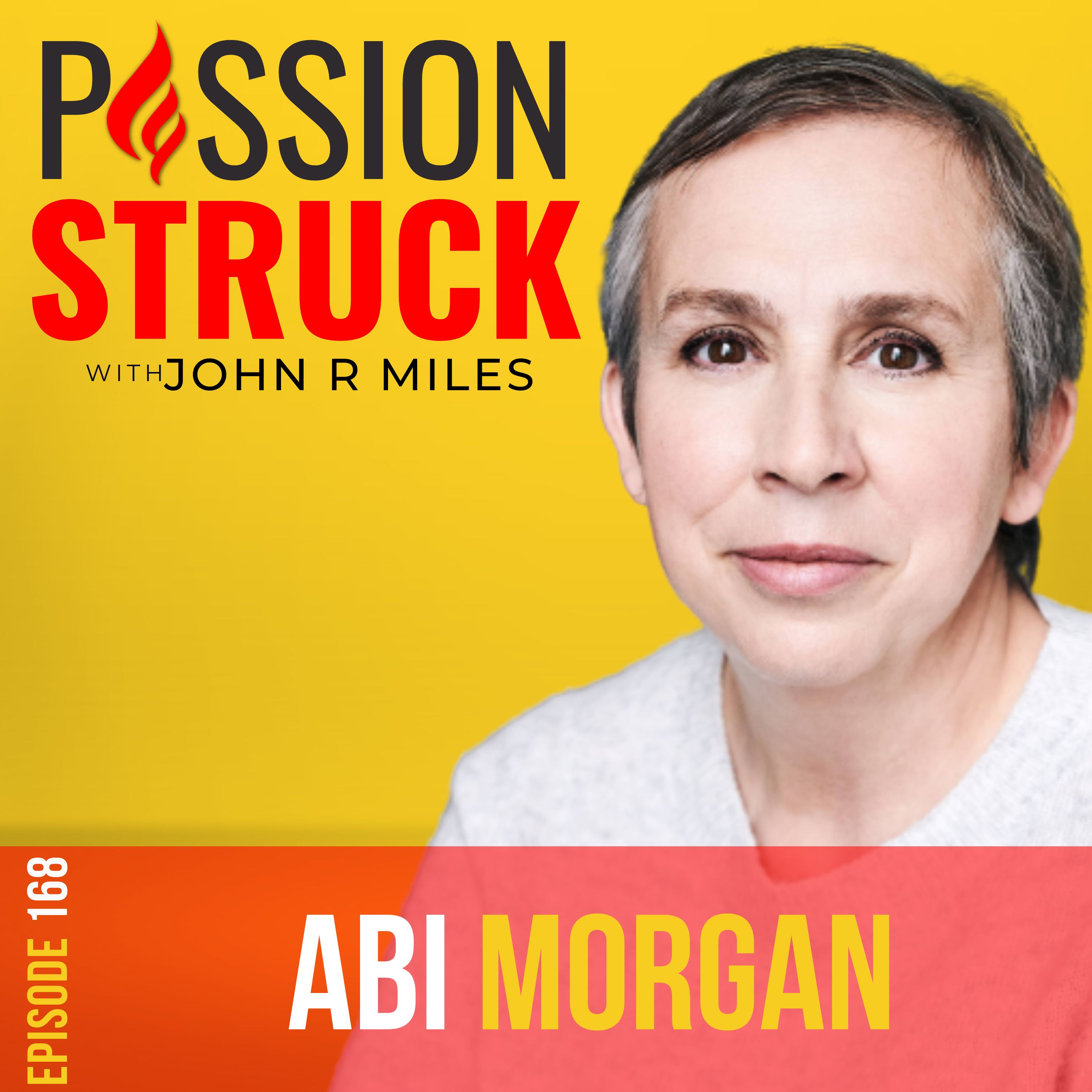 Passion Struck with John R. Miles album cover episode 168 with Abi Morgan