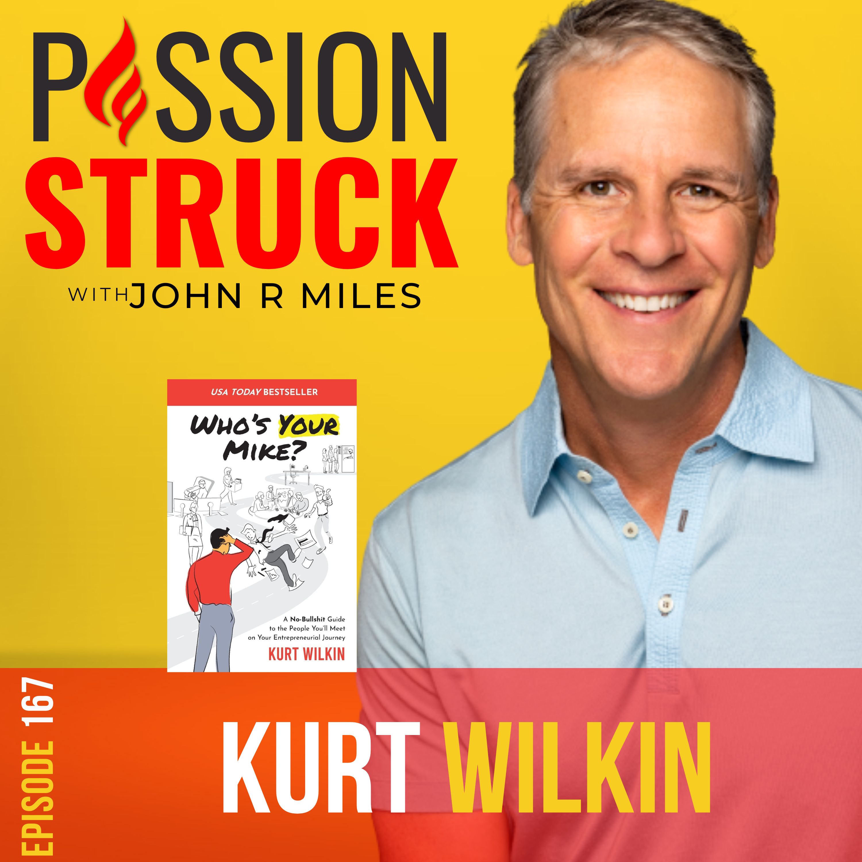 Passion Struck with John R. Miles album cover for episode 167 with Kurt Wilkin author of Who's Your Mike