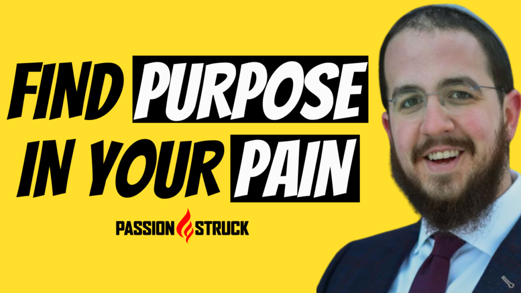 Passion Struck podcast thumbnail for episode 175 featuring Rabbi Avremi Zippel on find your purpose in your pain