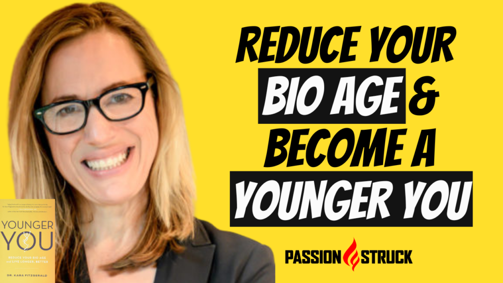 Passion Struck podcast thumbnail from episode 174 with Dr. Kara Fitzgerald on reducing your biological age