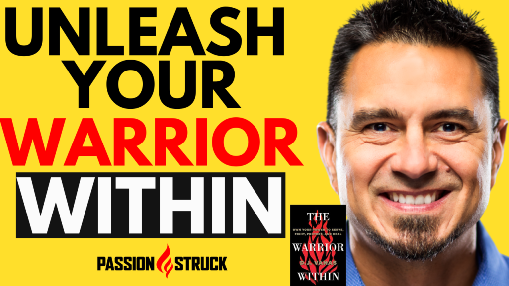 Passion Struck podcast thumbnail featuring D.J. Vanas unleashing your warrior within