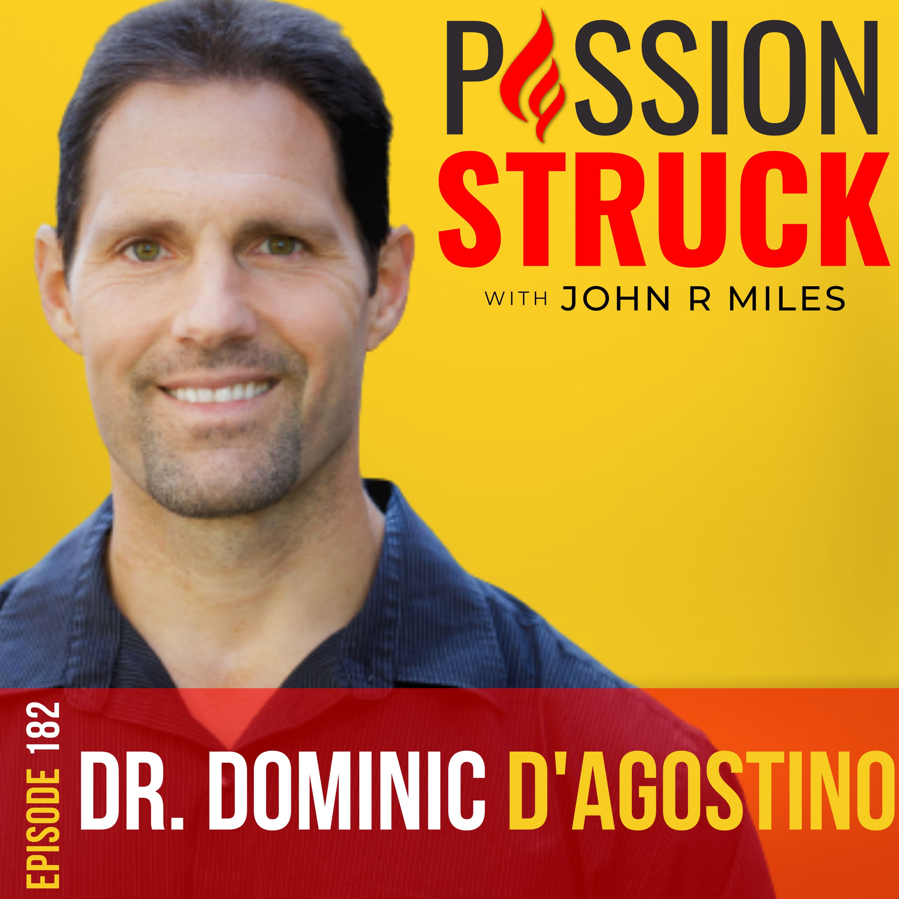 Passion Struck with John R. Miles album cover episode 182 with Dr. Dominic D'Agostino on the ketogenic diet