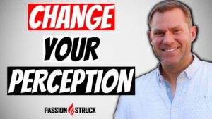 Passion Struck podcast album cover episode 193 on change your perception