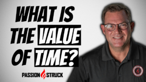Passion Struck podcast thumbnail episode 184 on the value of time