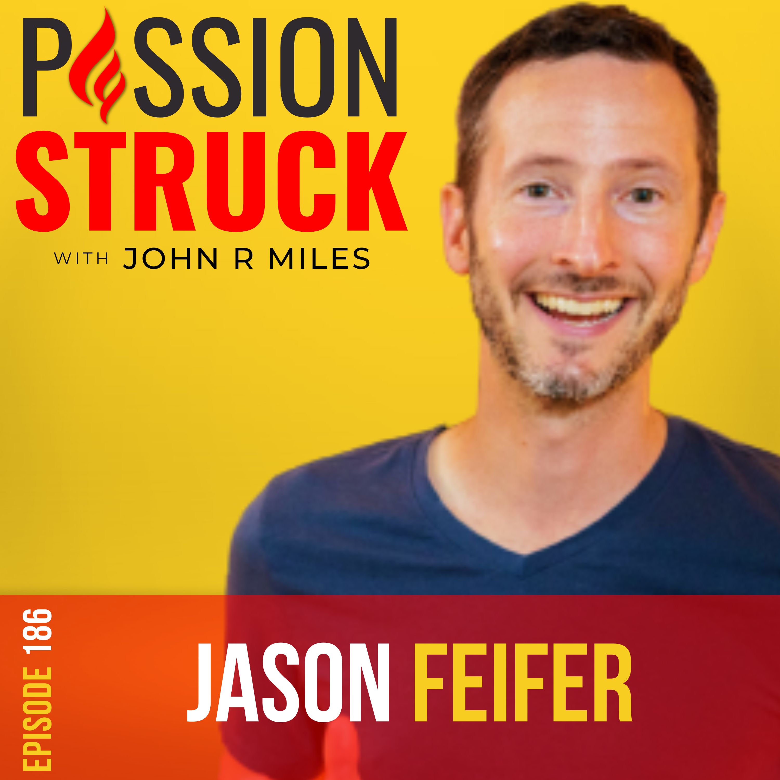 Passion Struck with John R. Miles album cover episode 186 with Jason Feifer, editor of entrepreneur magazine