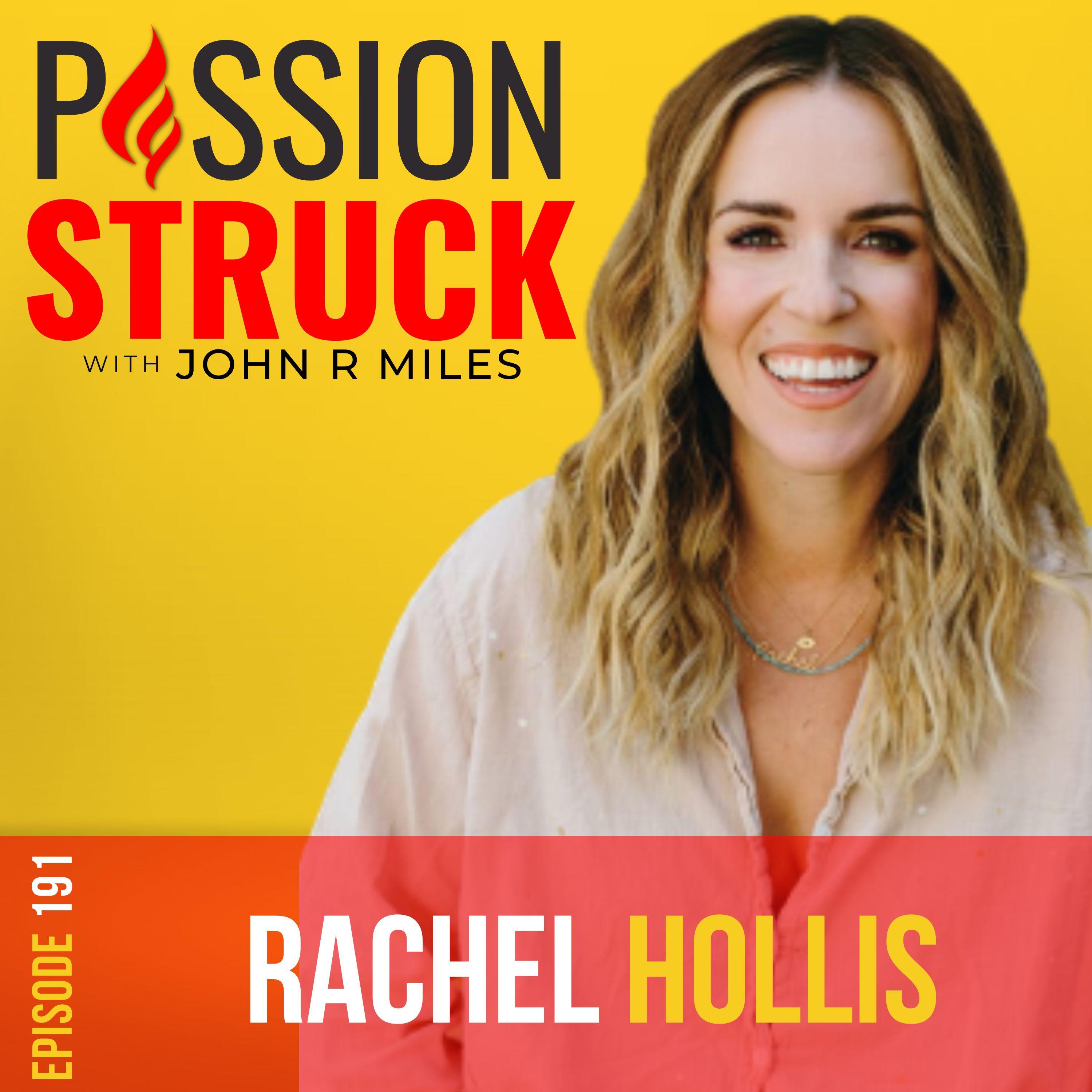 Passion Struck with John R. Miles episode 191 with Rachel Hollis