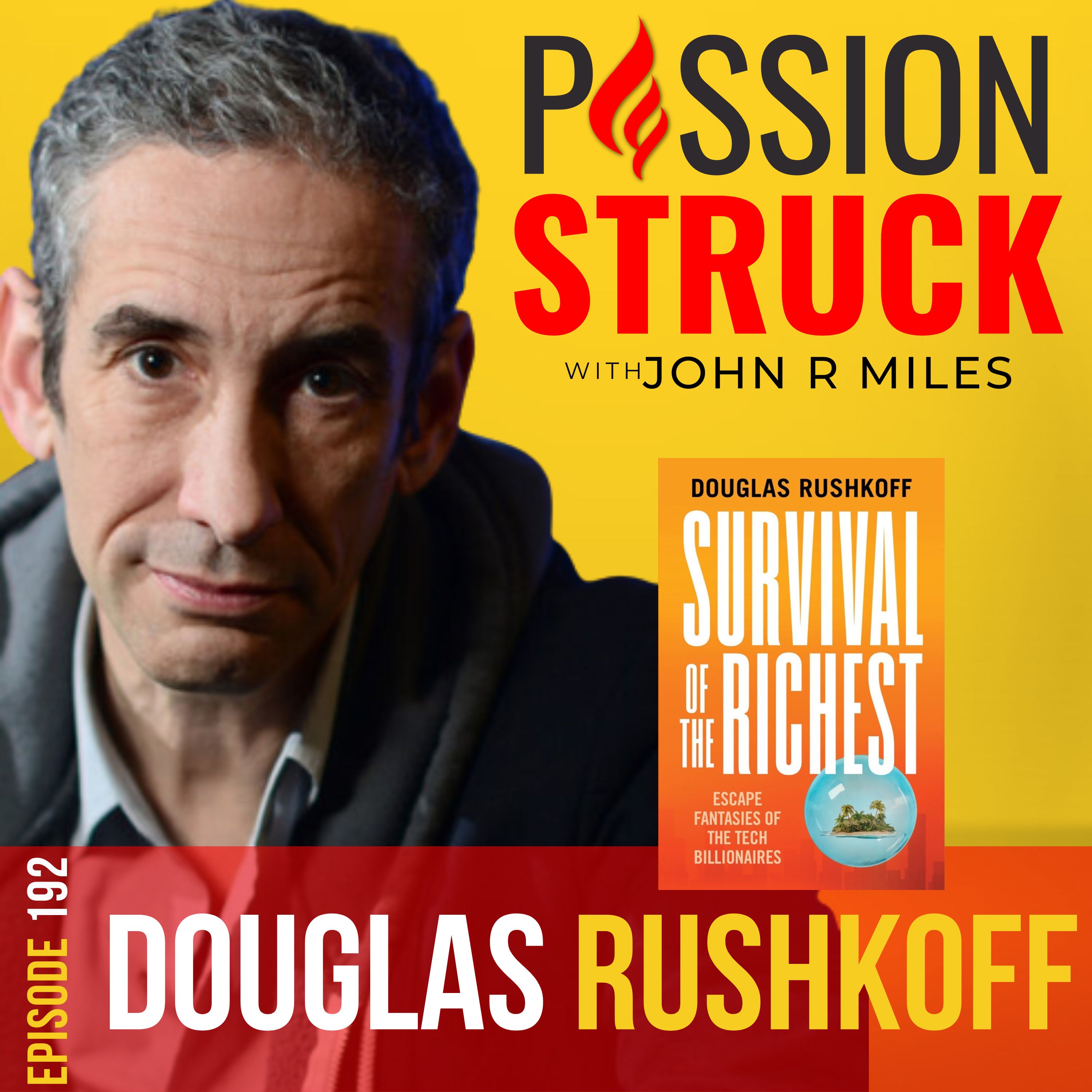 Passion Struck with John R. Miles album cover episode 192 with Douglas Rushkoff on survival of the richest