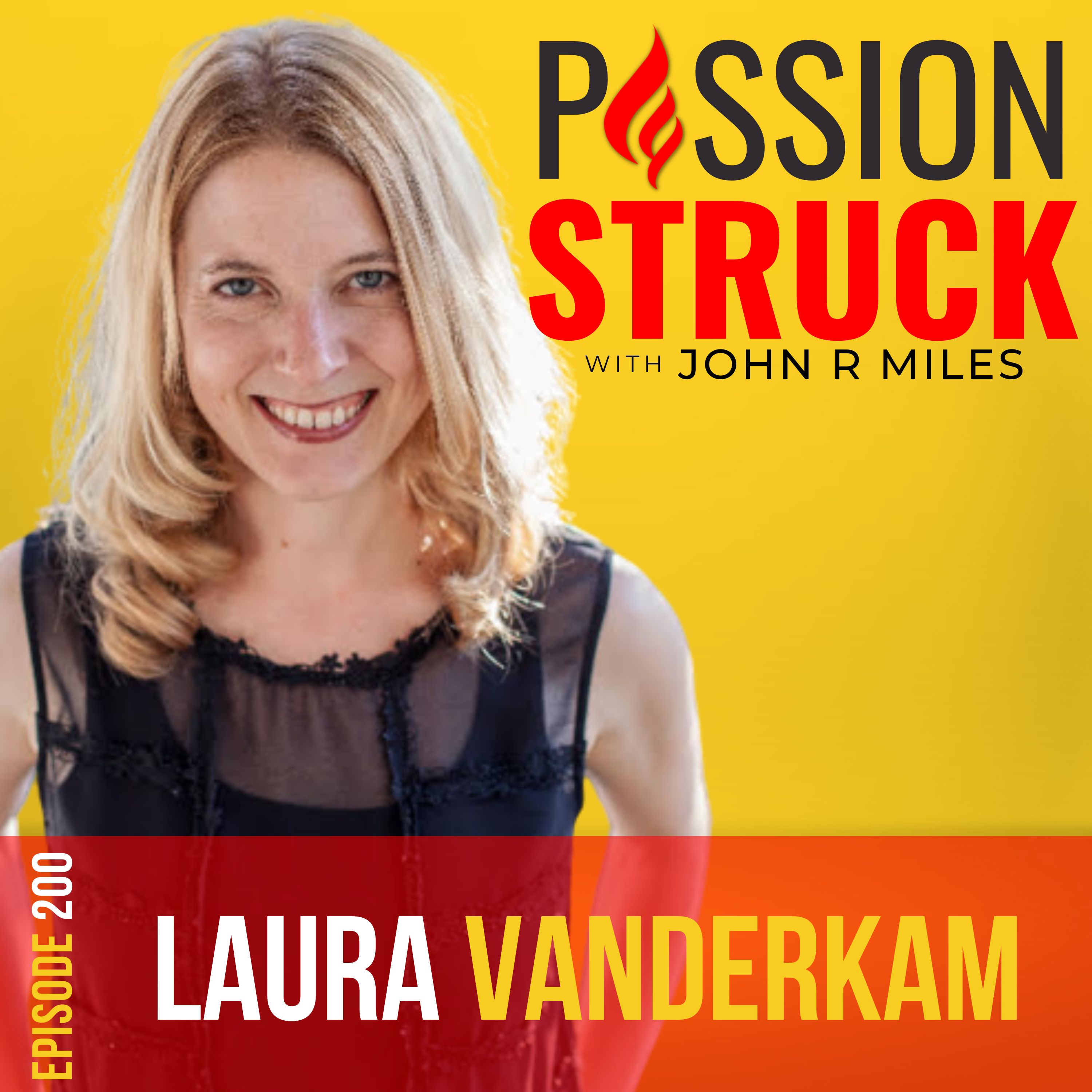 Passion Struck with John R. Miles episode 200 with Laura Vanderkam on make time for what matters