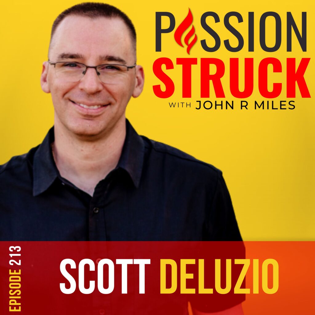 Passion Struck with John R. Miles album cover episode 213 featuring Scott DeLuzio