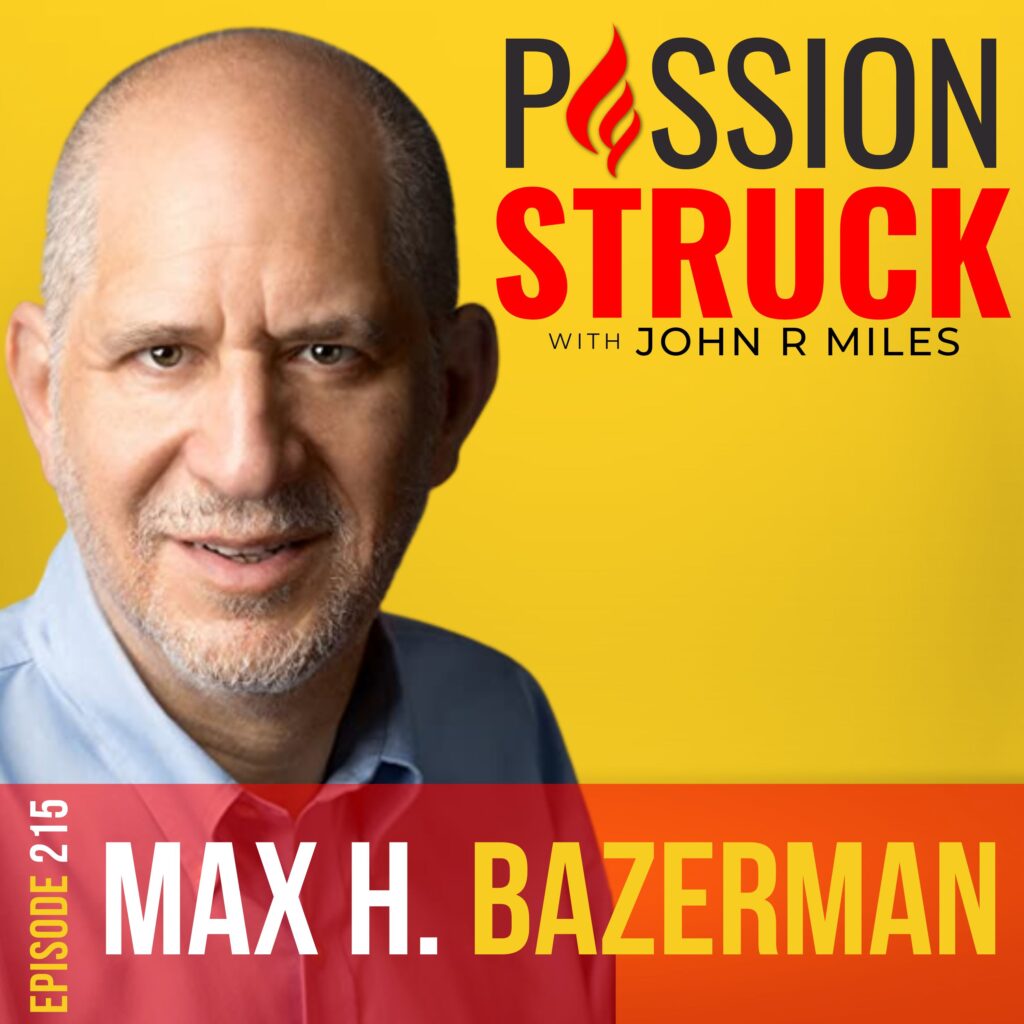Passion Struck podcast album cover episode 215 with Max H. Bazerman