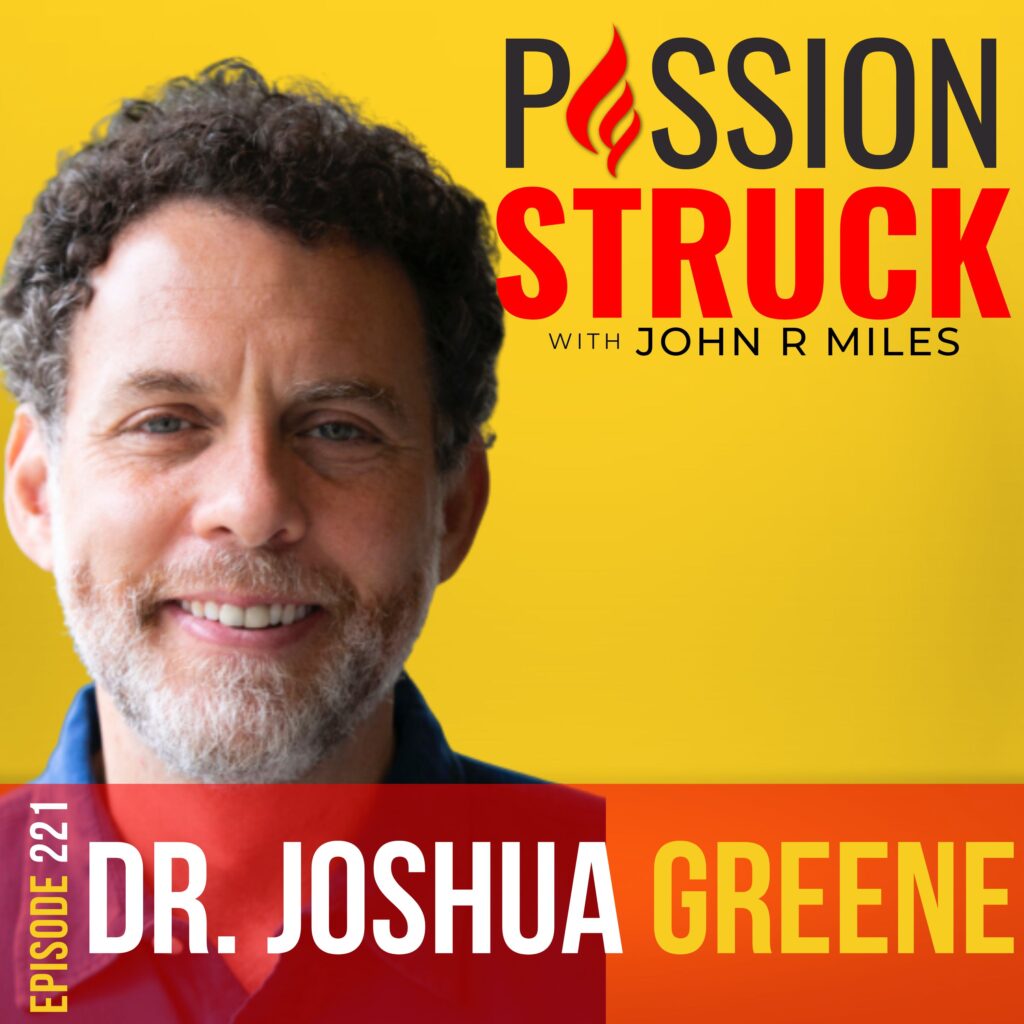 Passion Struck podcast album cover episode 221 with Dr. Joshua Greene on effective altruism